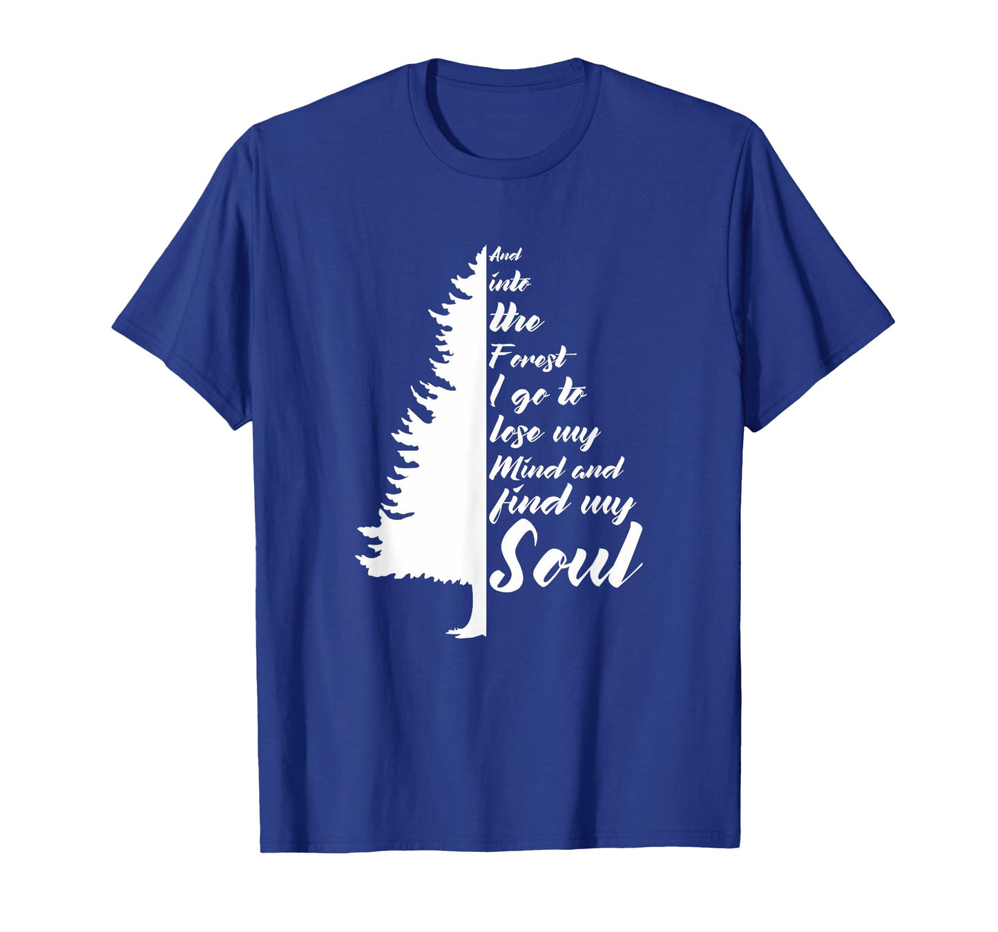 And Into The Forest I go to Lose My mind And Find My Soul T-Shirt
