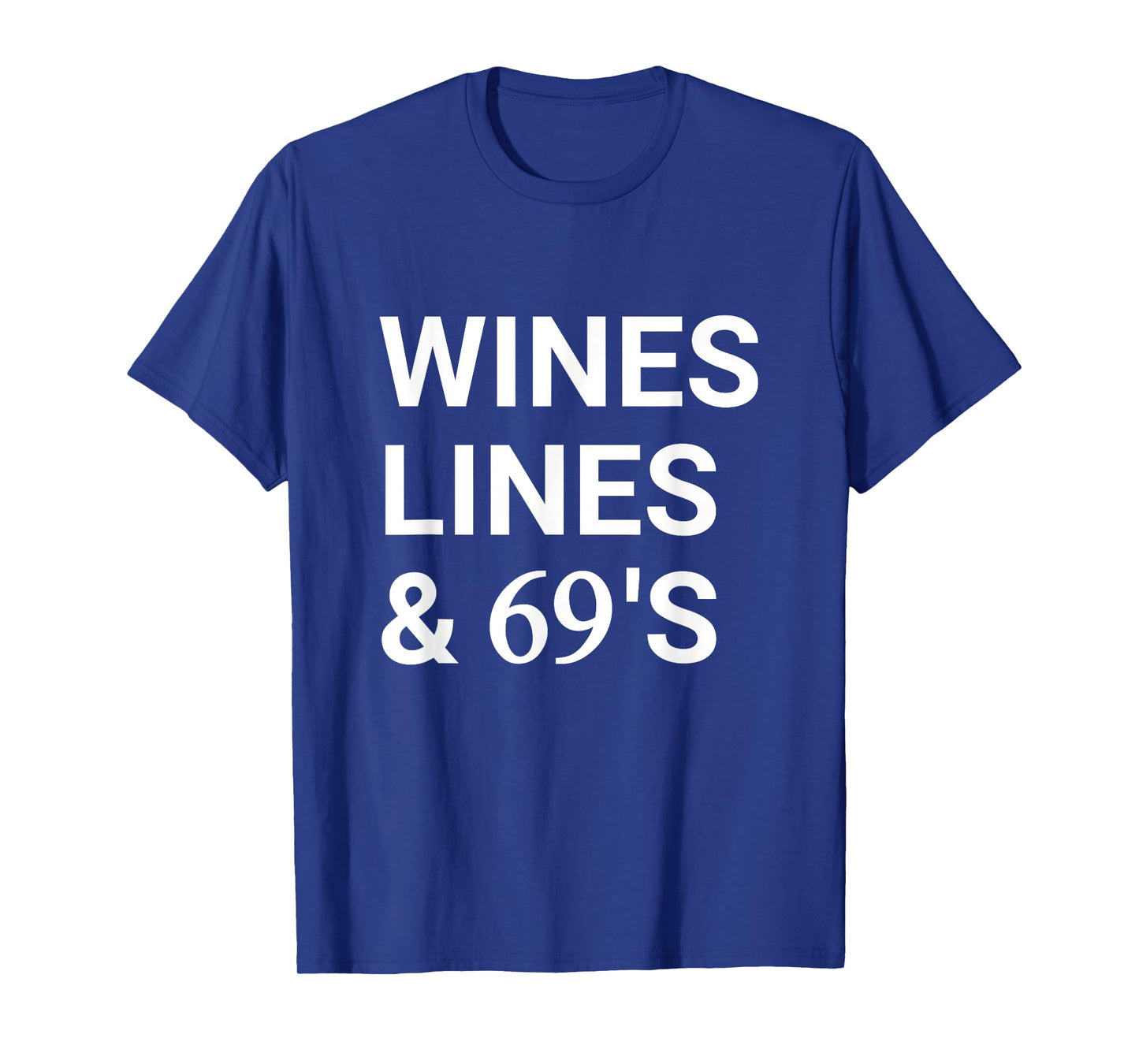 Wines Lines And 69's Funny Sarcastic Saying T-Shirt