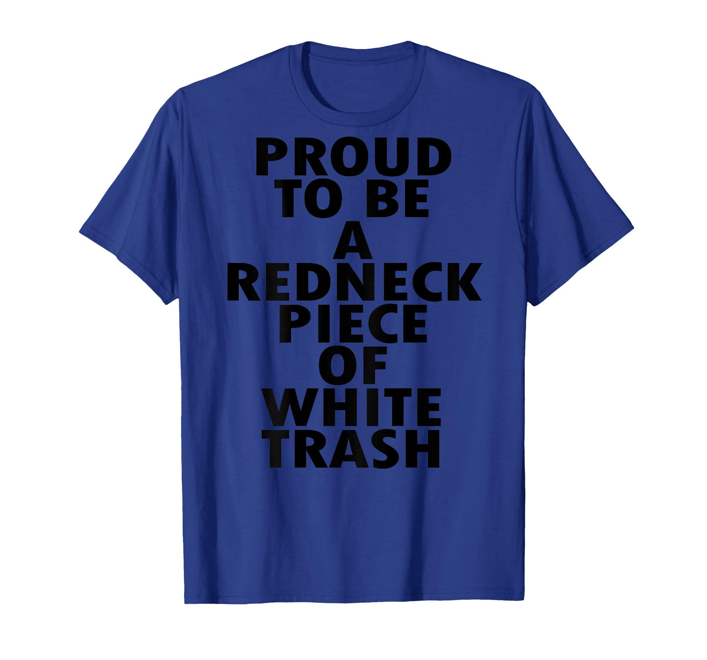 Proud To Be A Redneck Piece Of White Trash (on back) T-Shirt