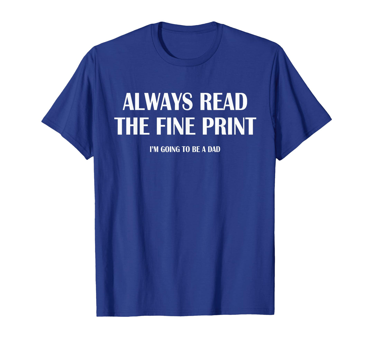 Always Read The Fine Print | Dad Announcement Shirt T-Shirt