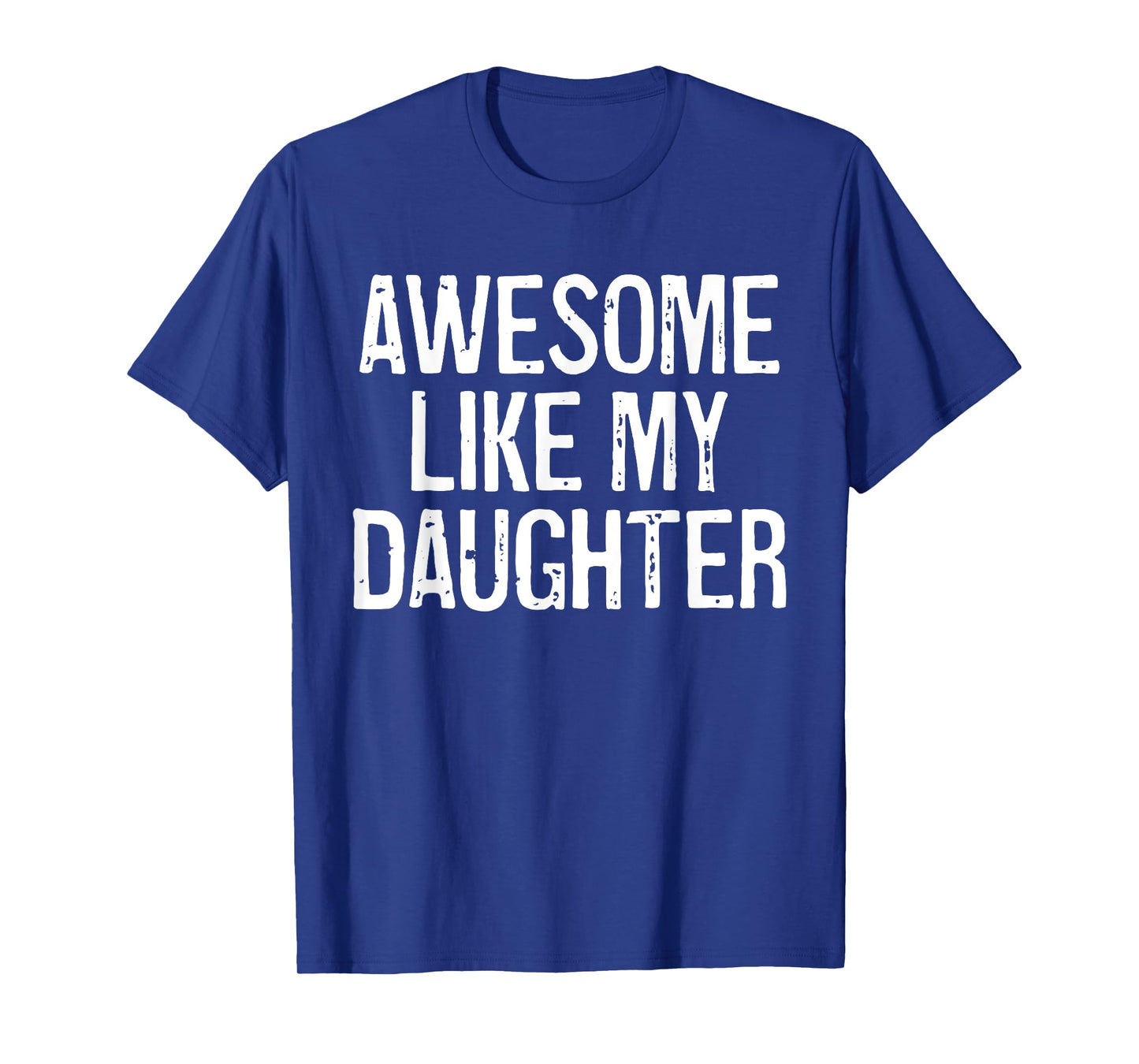 Awesome Like My Daughter Shirt Funny Men Dad Fathers Day T-Shirt