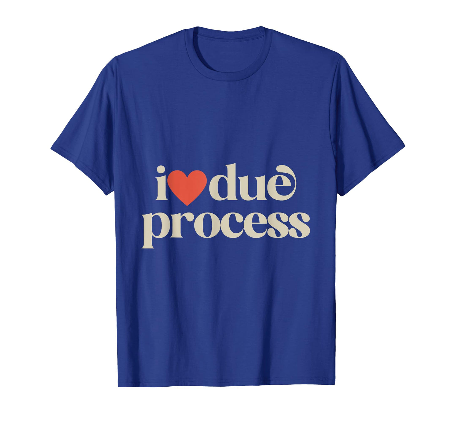 I Love Due Process T-Shirt
