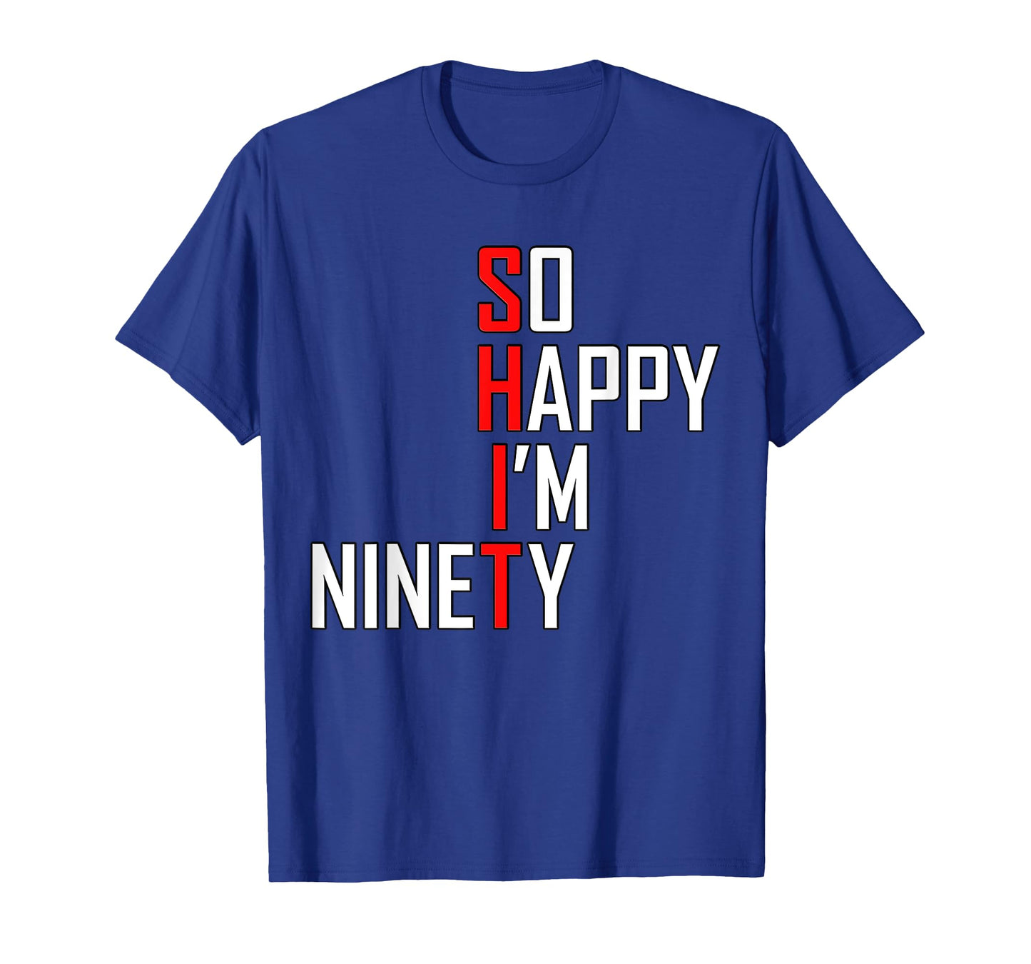 Funny 90th Birthday Gift Tee So Happy I'm Ninety 90 Years T-Shirt