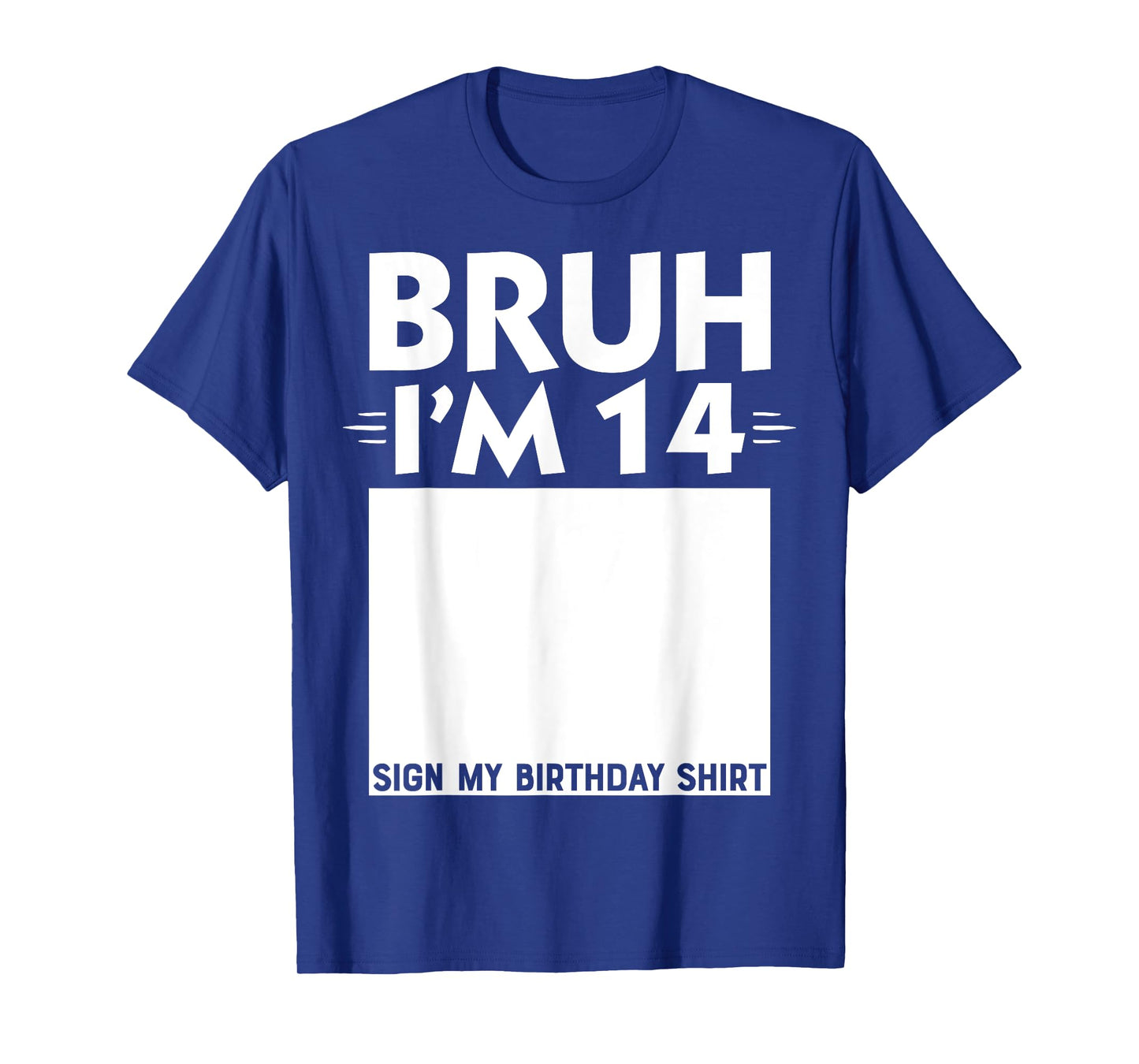 Bruh I'm 14 Year Old Gifts 14th Birthday Boy Sign My Shirt T-Shirt