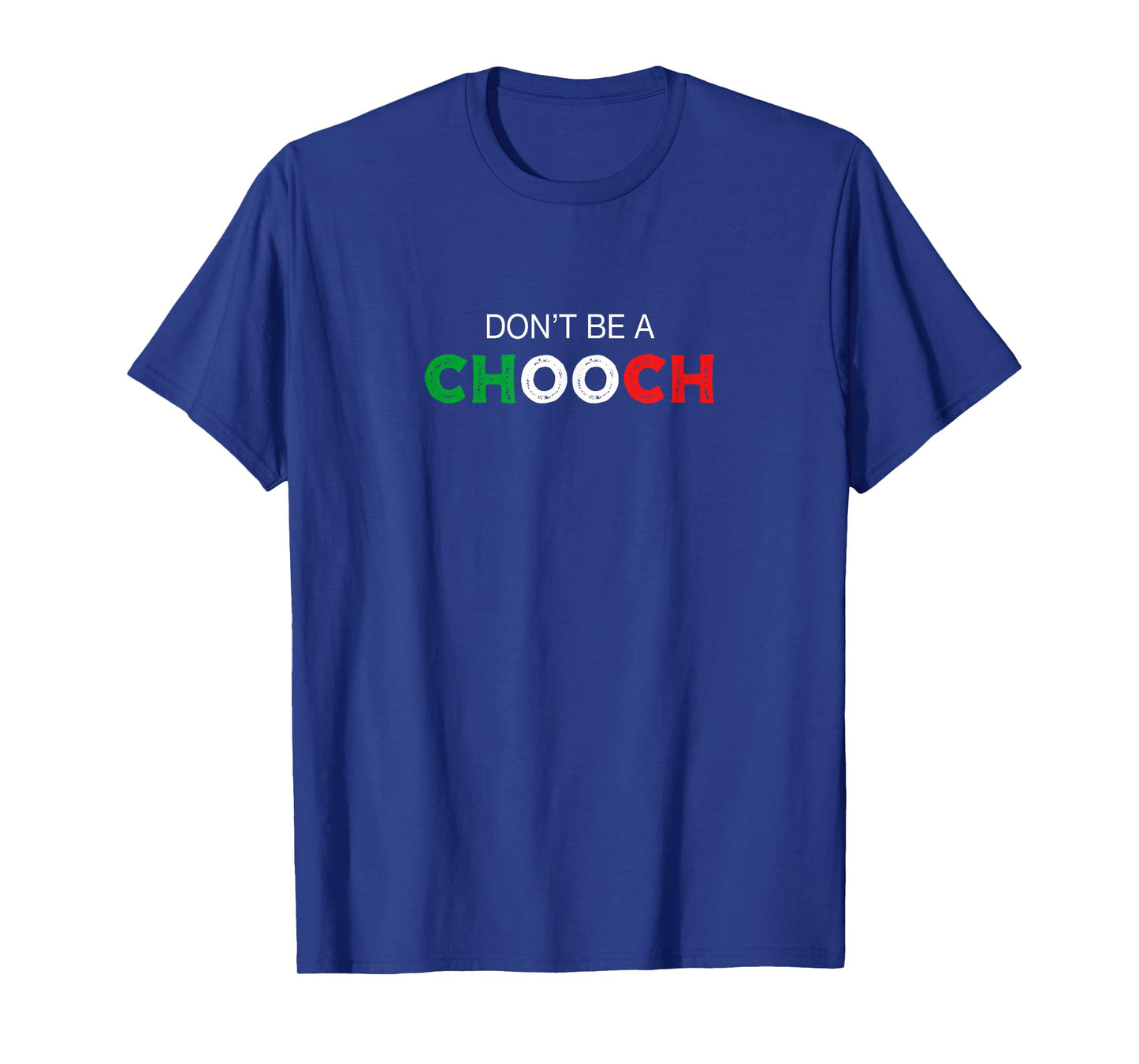 Don't be a Chooch. Ciuccio Funny Saying Humor Italian Gift T-Shirt