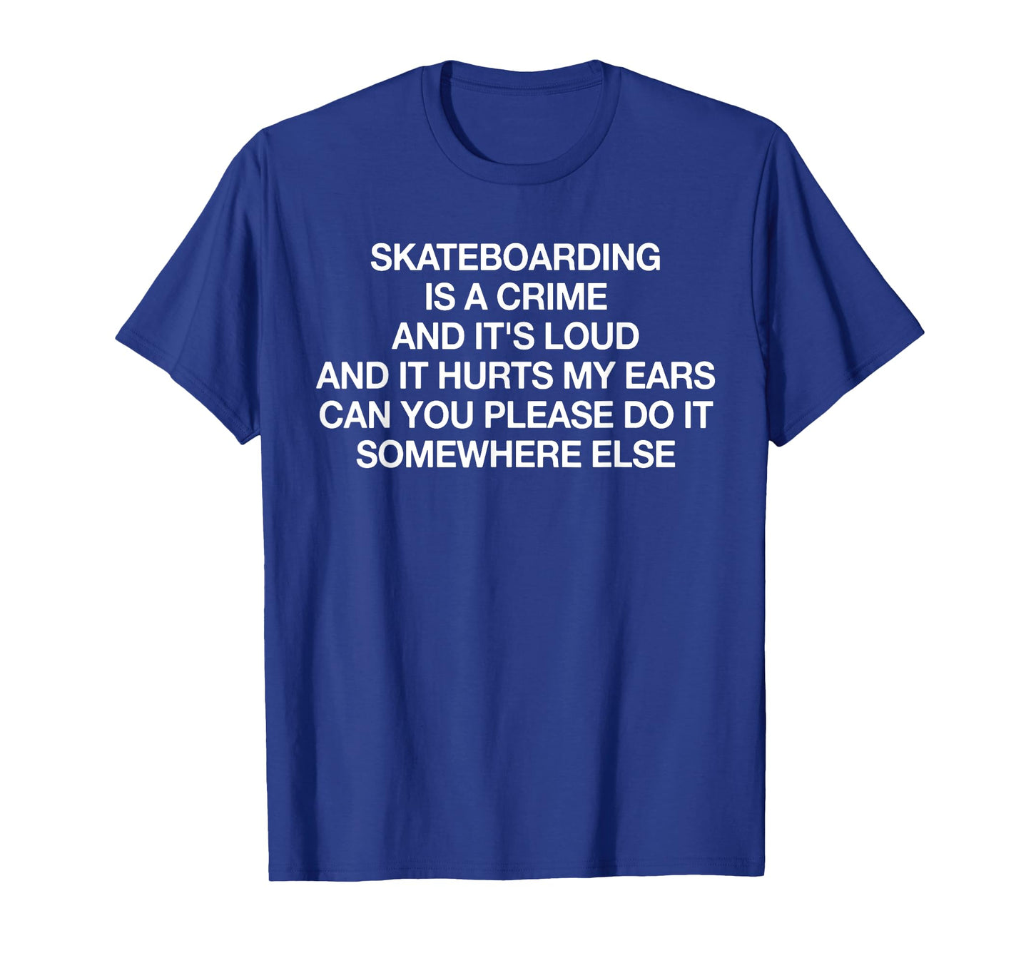Skateboarding Is A Crime And It's Loud Funny Saying Quote T-Shirt