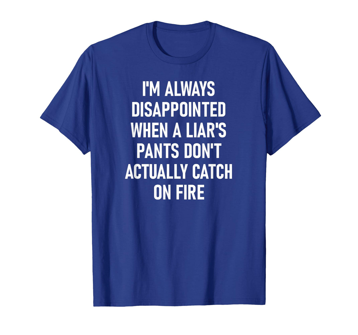 Liar's Pants Catch On Fire, Funny, Joke, Sarcastic, Family T-Shirt