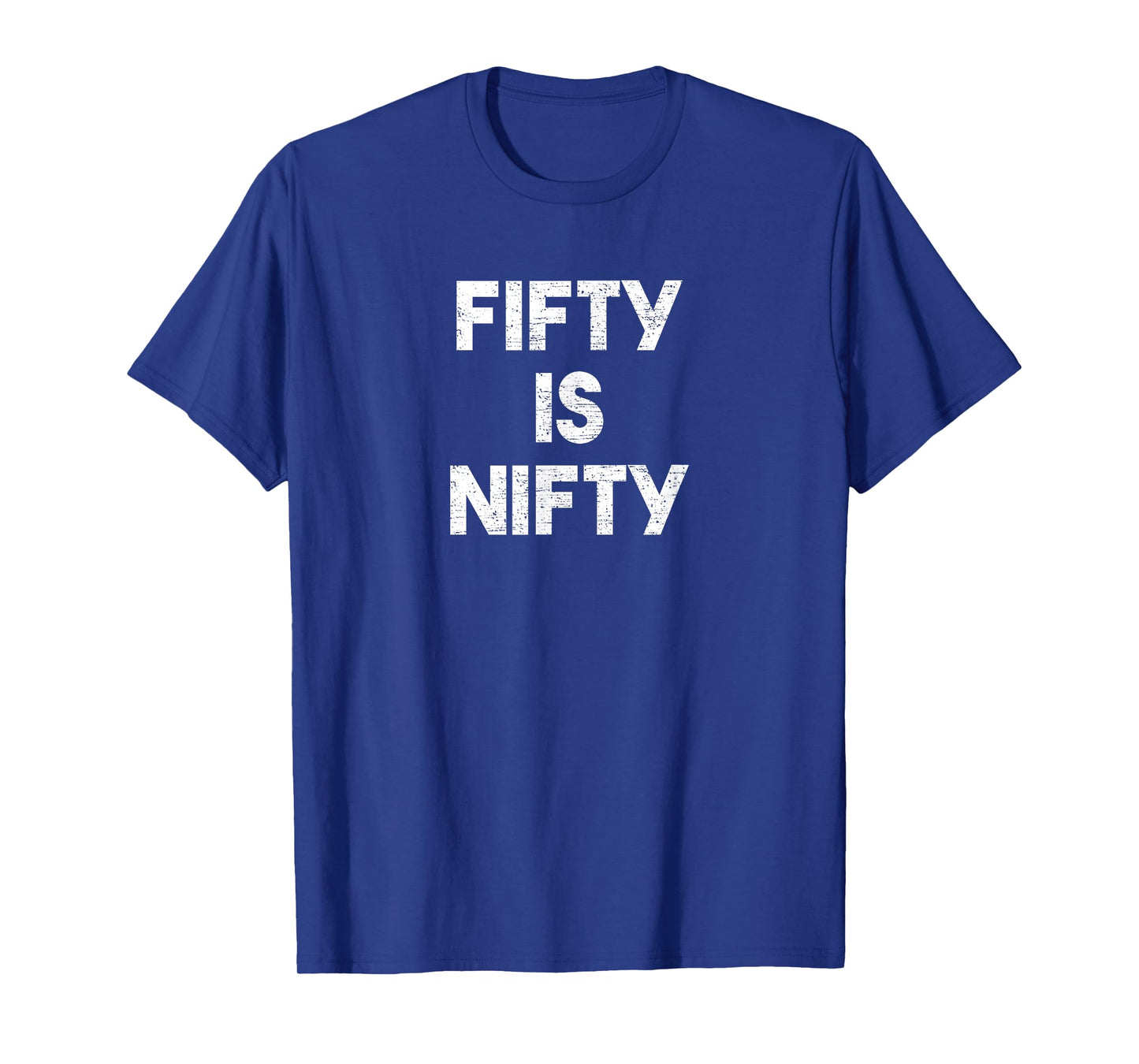 Fifty Is Nifty Funny 50th Birthday Gag Gift 50 Year Old Joke T-Shirt