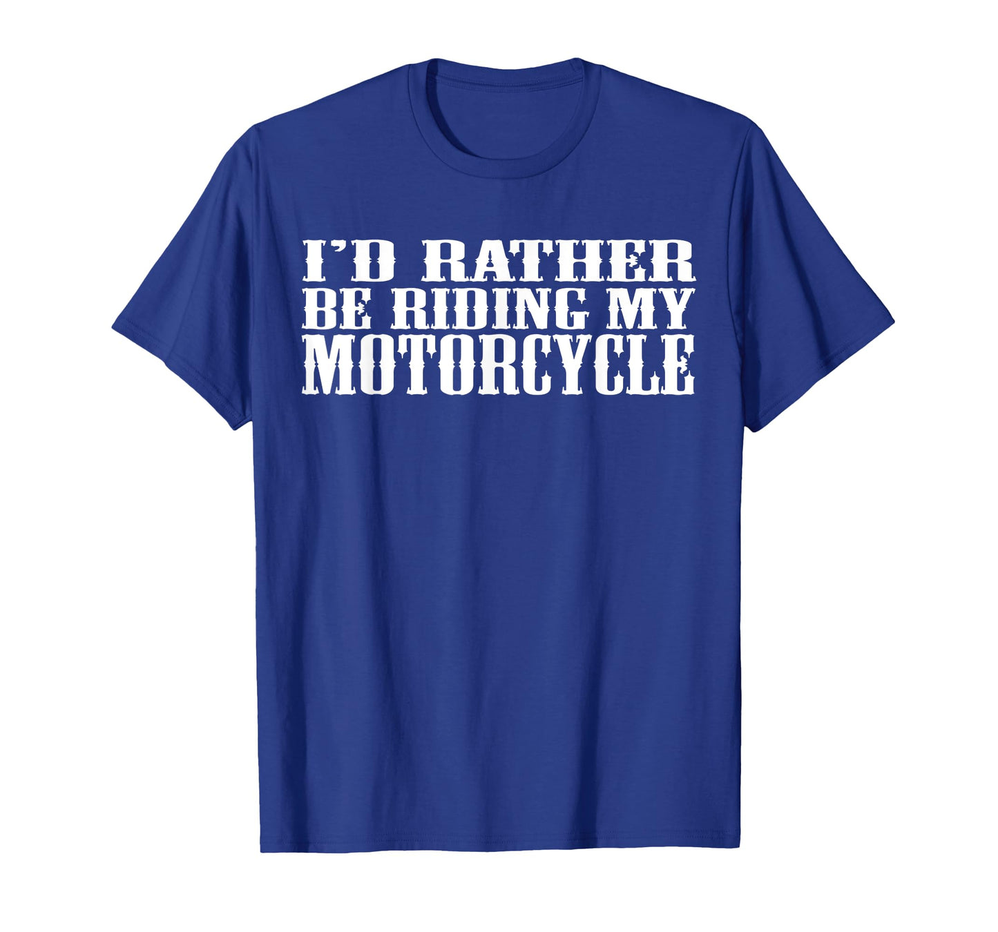 Funny I'd Rather Be Riding My Motorcycle T-Shirt