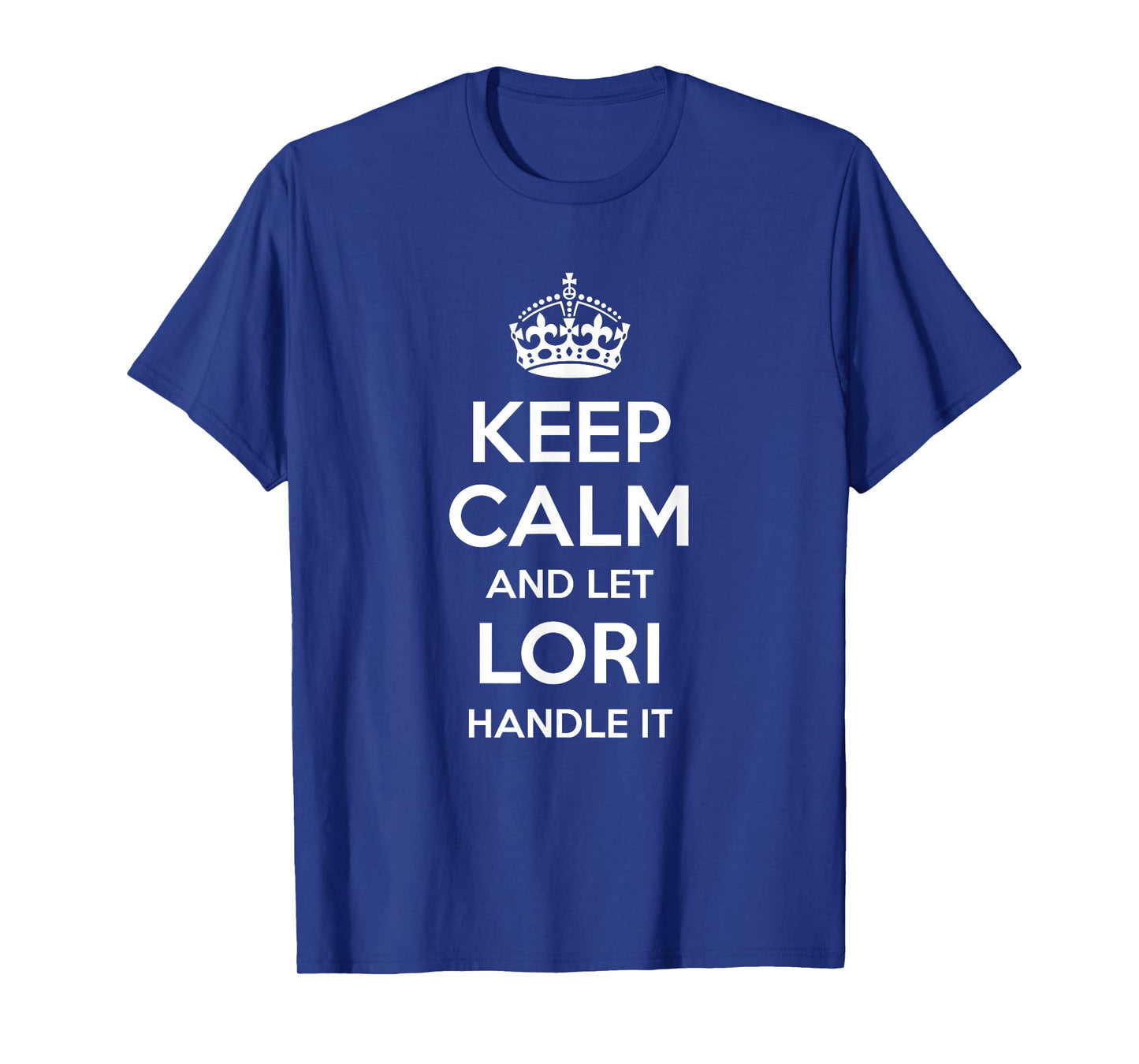 LORI Keep Calm Personalized Name Funny Birthday Gift Idea T-Shirt