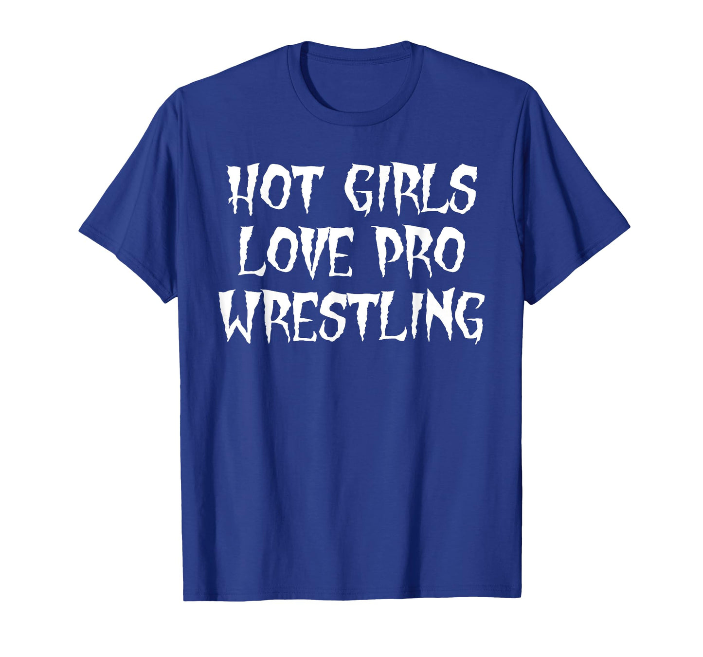 Hot Girls Love Pro Wrestling Funny Saying Quote For Men T-Shirt