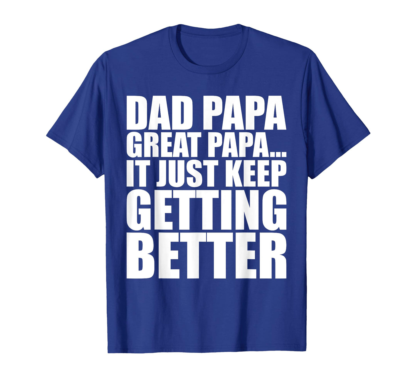 Dad Papa Great Papa. Just Keeps Getting Better Generational T-Shirt
