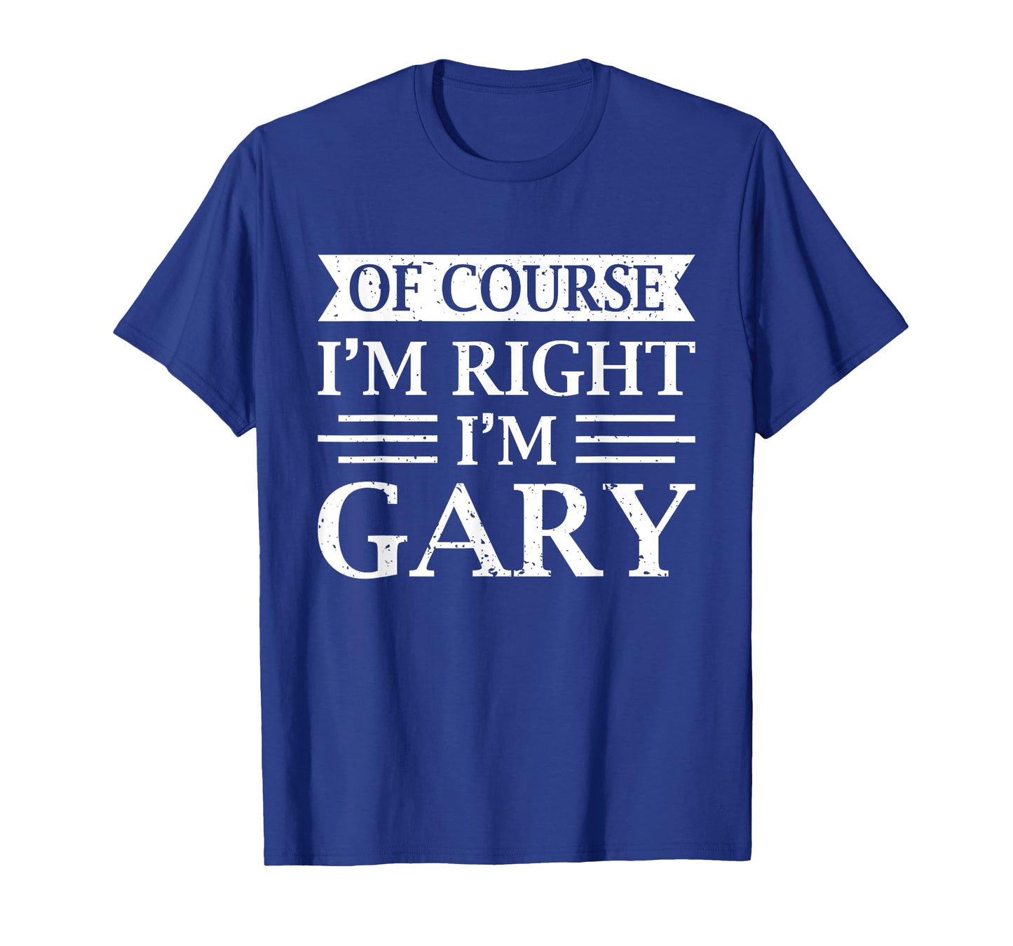 OF COURSE I'M RIGHT I'M GARY Shirt Christmas Idea Funny T-Shirt