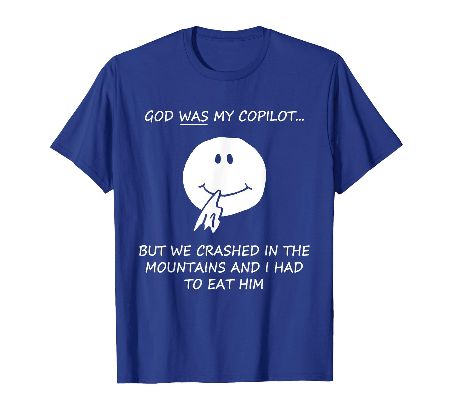 God Was My Copilot But We Crashed In The Mountains Quote T-Shirt