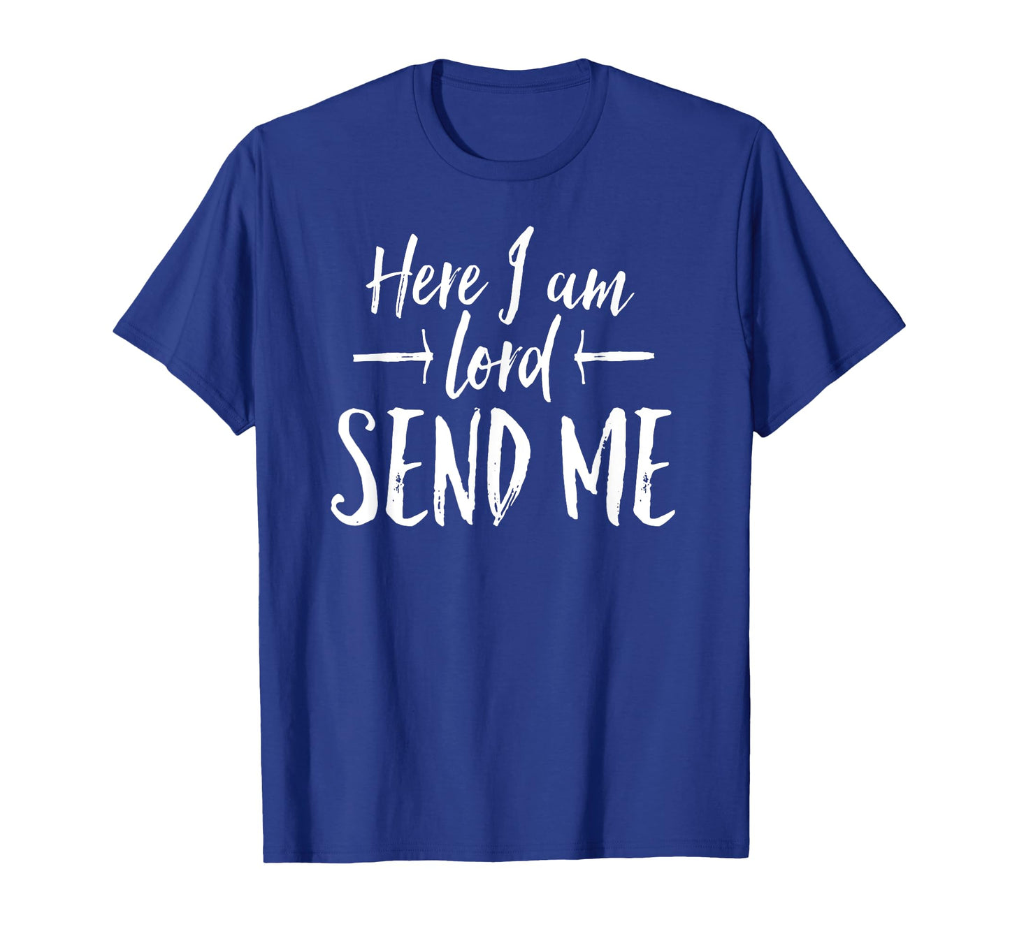 Here I Am Lord Send Me T Shirt Angles Above Rise Me Up T-Shirt