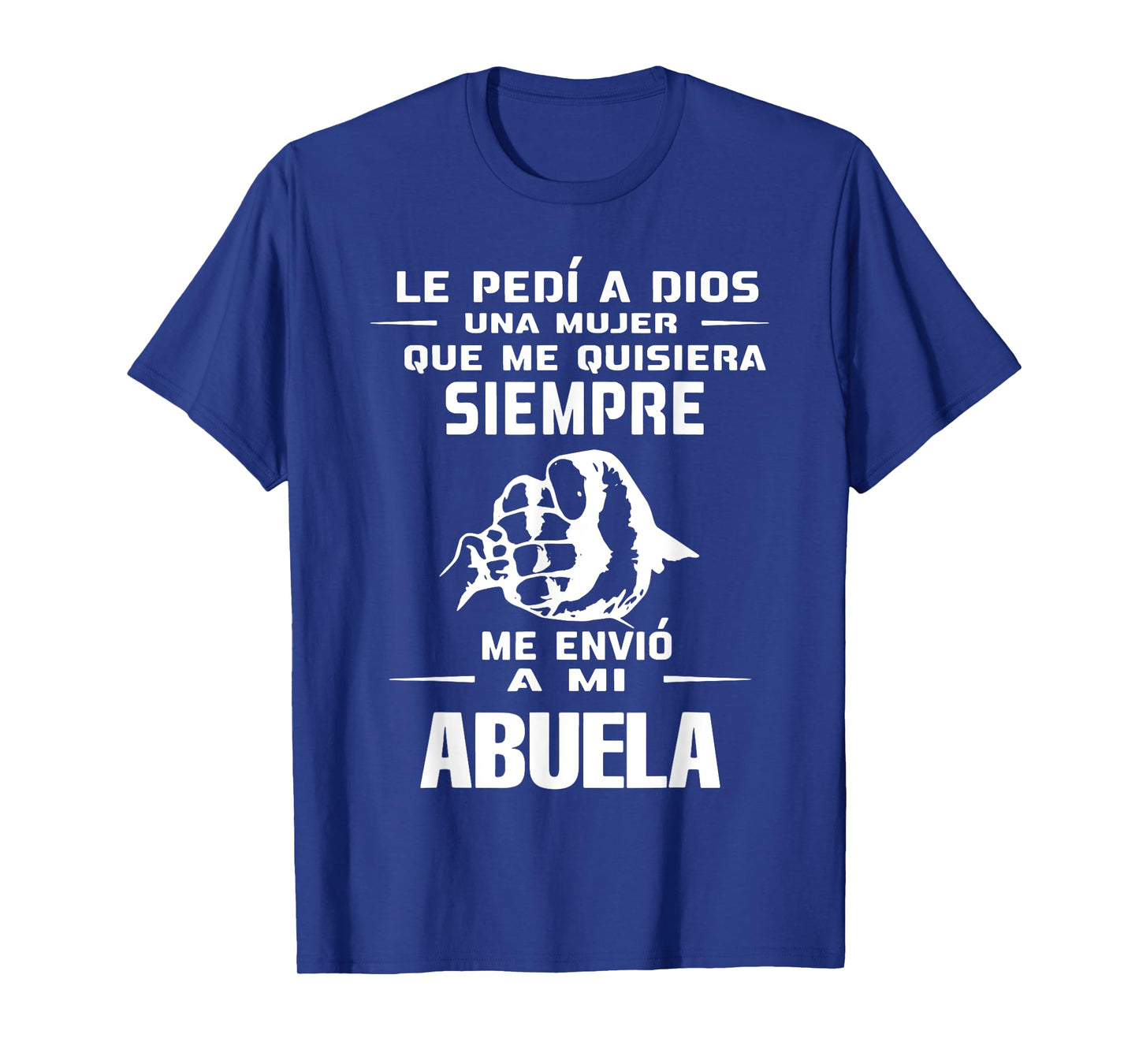 Le Pedi A Dios Una Mujer Que Me Quisiera Siempre Me Envio T-Shirt