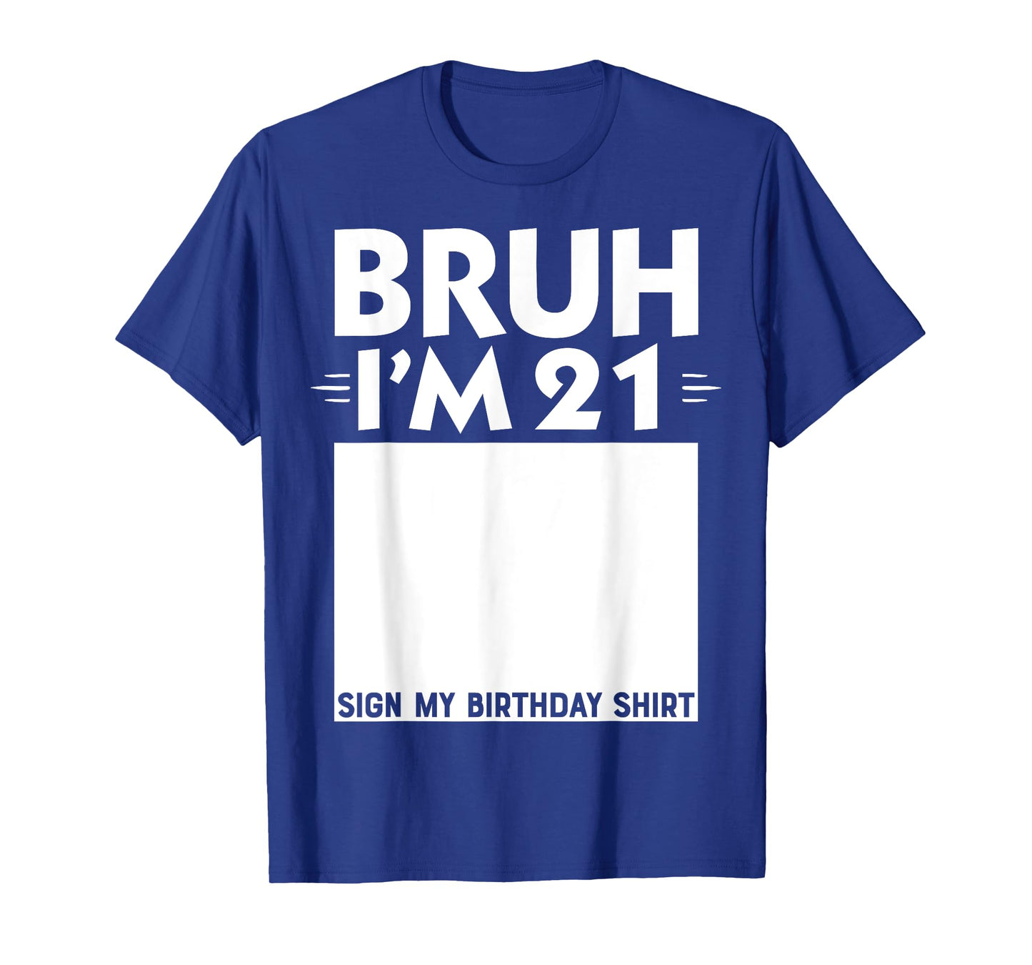 Bruh I'm 21 Year Old Gifts 21st Birthday Boy Sign My Shirt T-Shirt