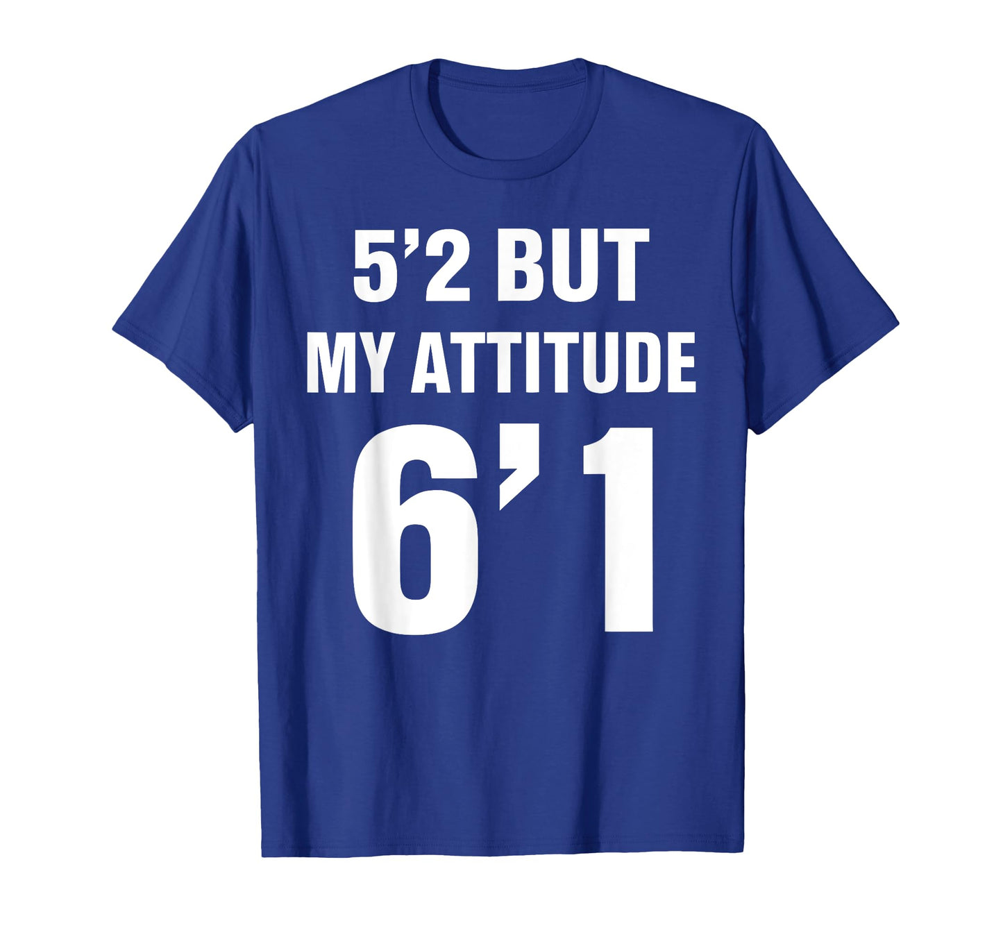 5'2 But My Attitude 6'1 Funny Saying Quote For Men Women T-Shirt
