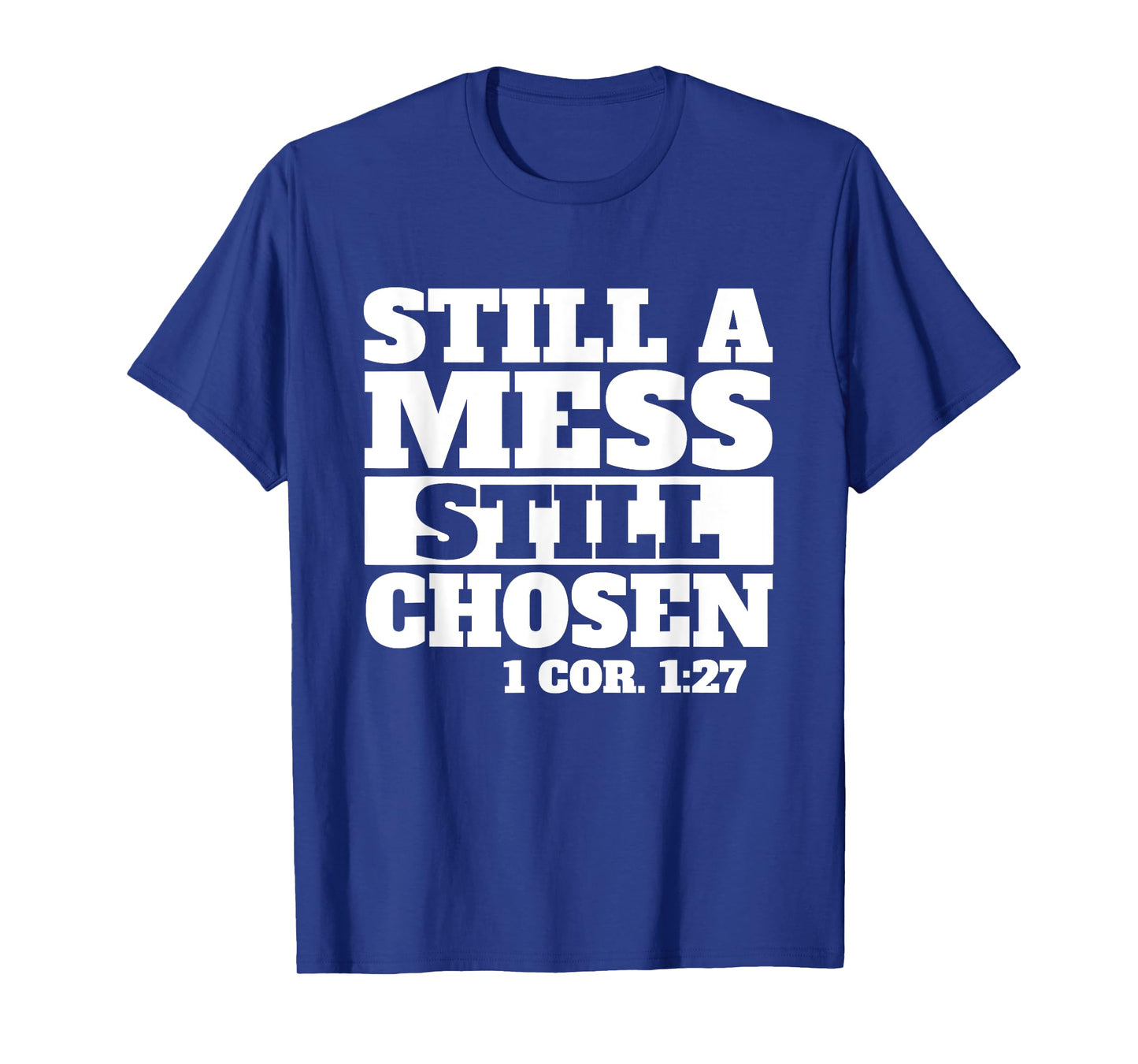 Still a Mess Still Chosen Bible Verse Christian Faith T-Shirt