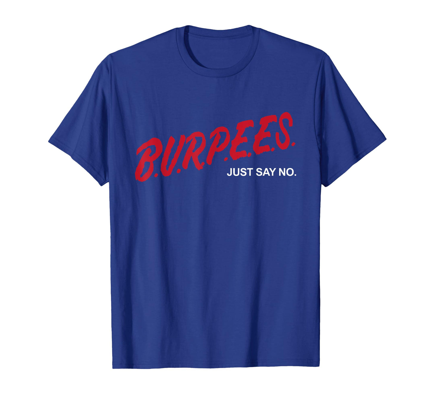 Burpees Just Say No Funny Cardio Fitness Gym Workout Lover T-Shirt