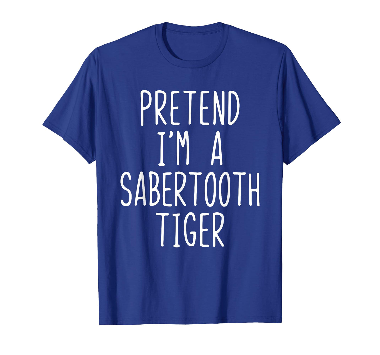 Pretend I'm A Sabertooth Tiger Costume Halloween Lazy Adult T-Shirt