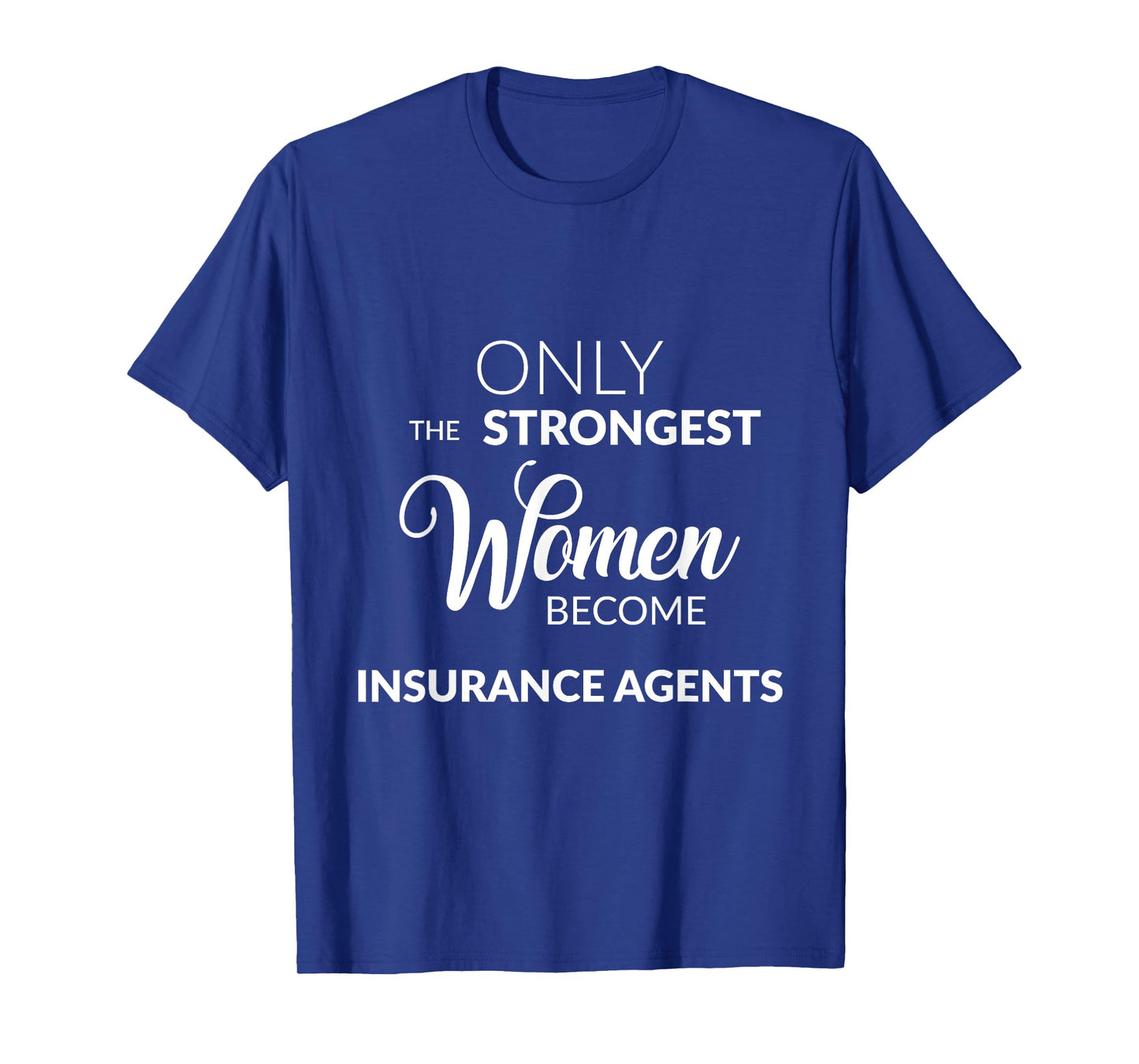 Insurance Agent Gifts Only the Strongest Women Become Agents T-Shirt
