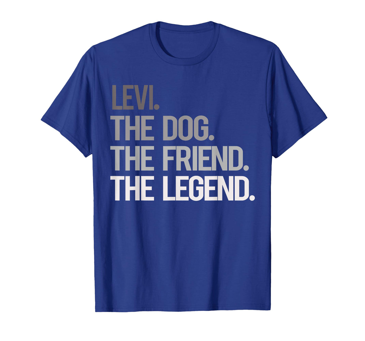 Levi THE DOG THE FRIEND THE LEGEND - National Pet Day Men Women Girls Kids T-Shirt