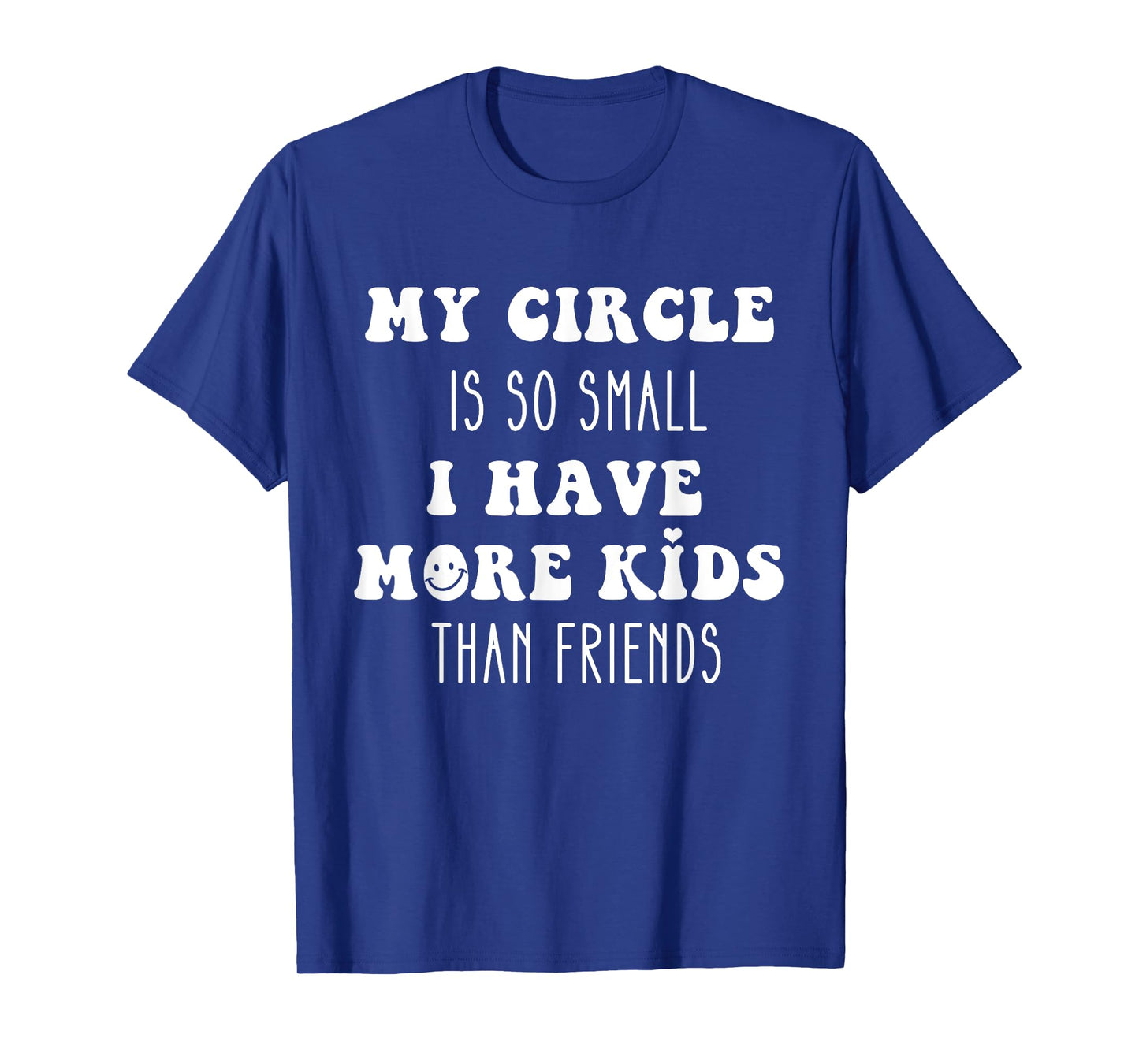 Funny My Circle is So Small I Have More Kids Than Friends T-Shirt