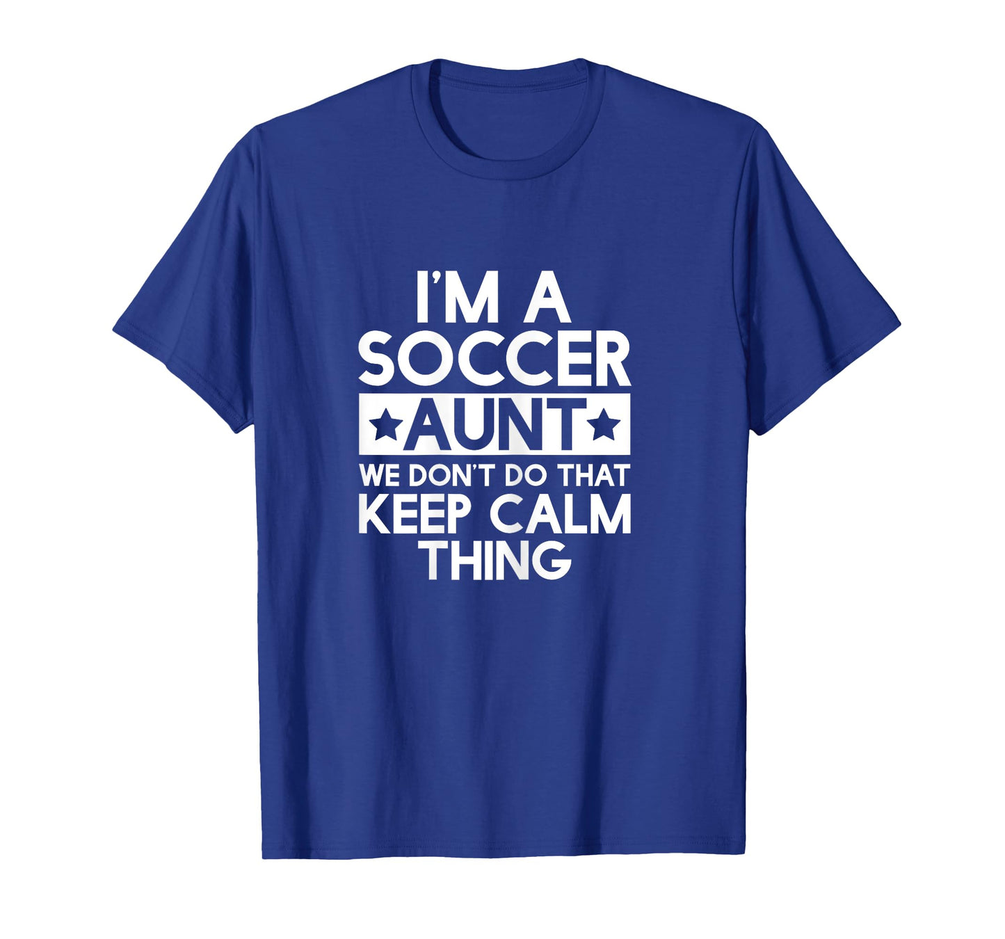 Keep Calm Soccer Aunt Funny Aunts Auntie T Shirt Gifts T-Shirt