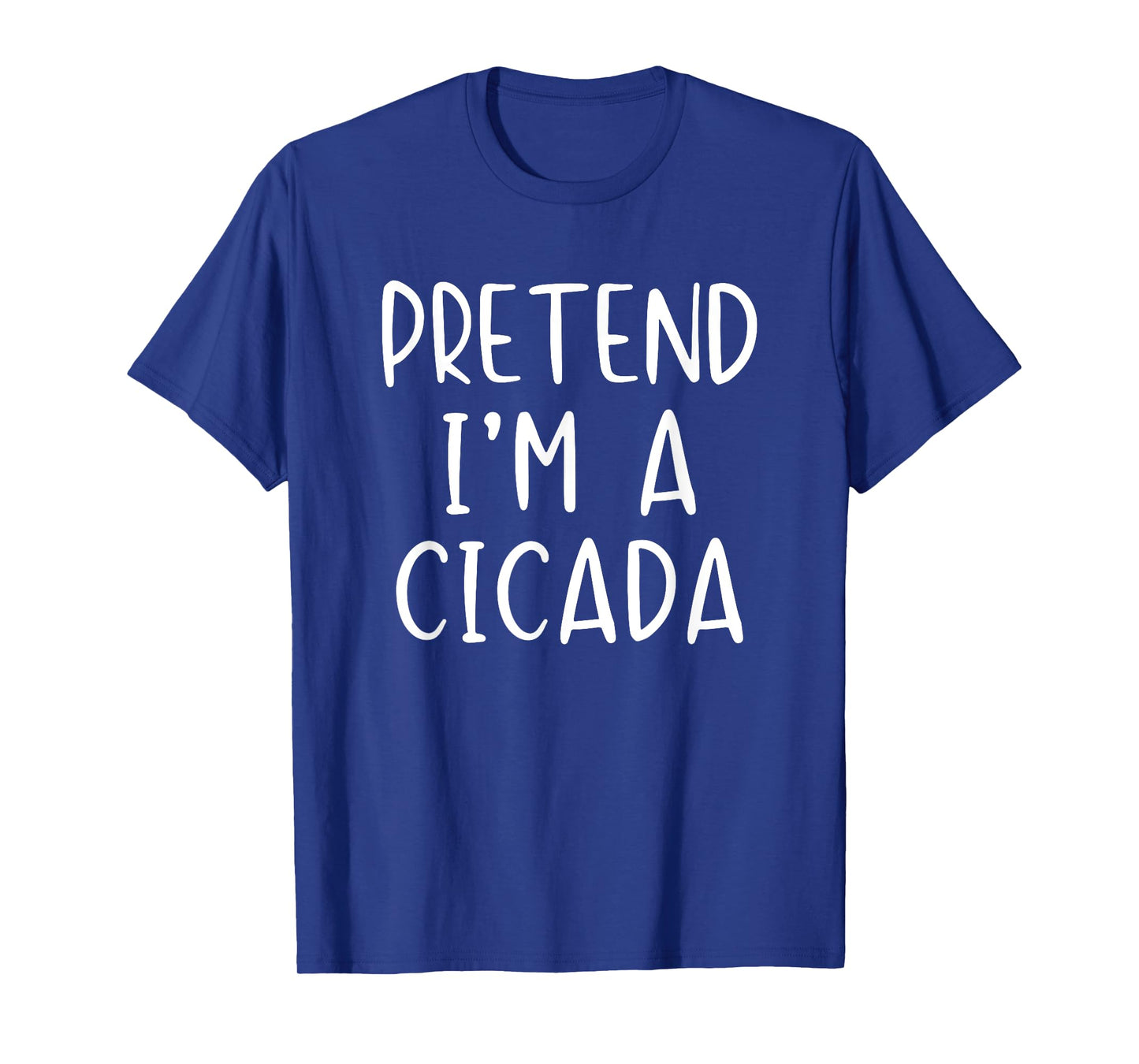 Pretend I'm A Cicada Costume Halloween Simple Adult Kid T-Shirt