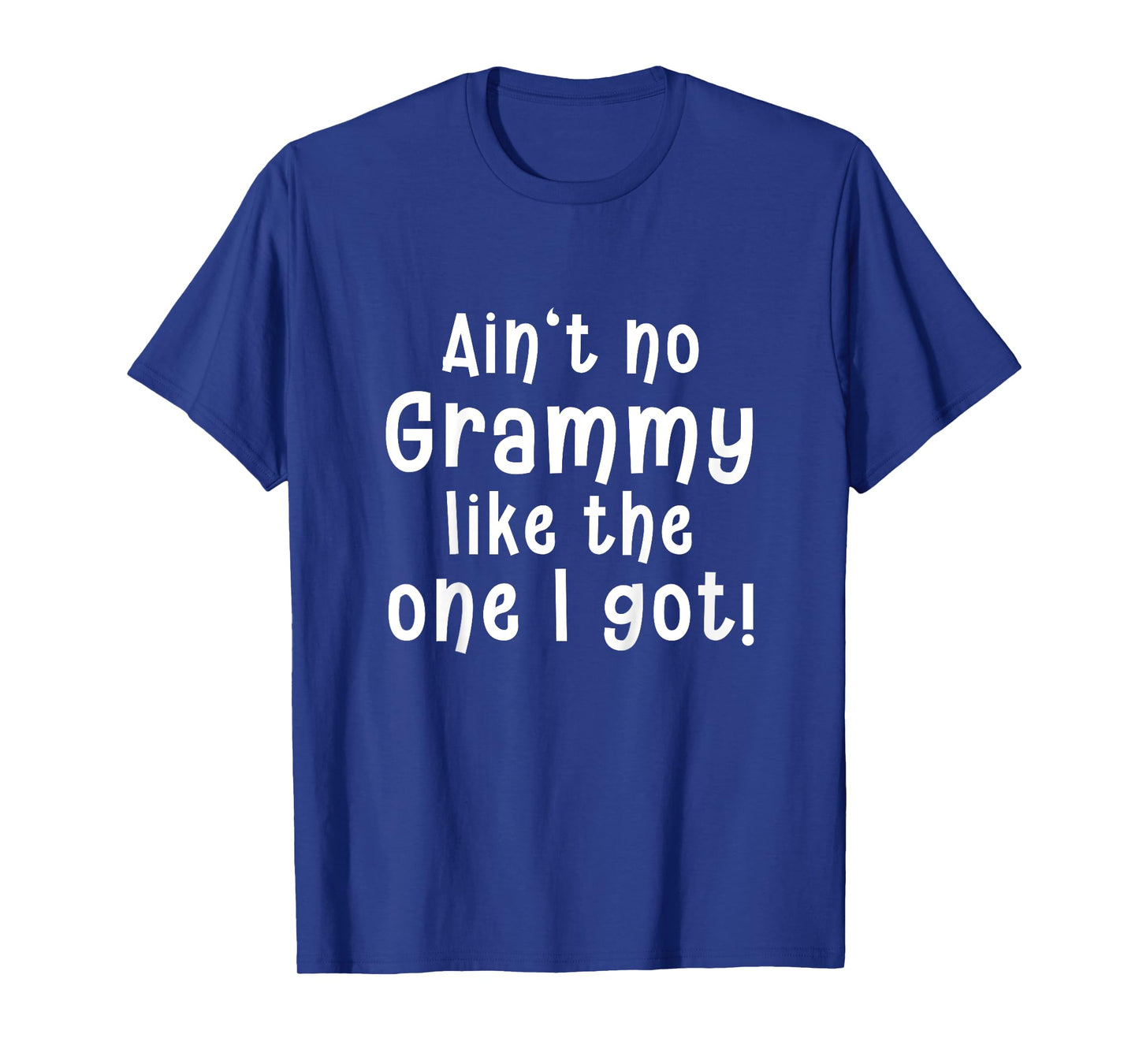Ainβt No Grammy Like the One I Got - Funny and Sweet T-Shirt