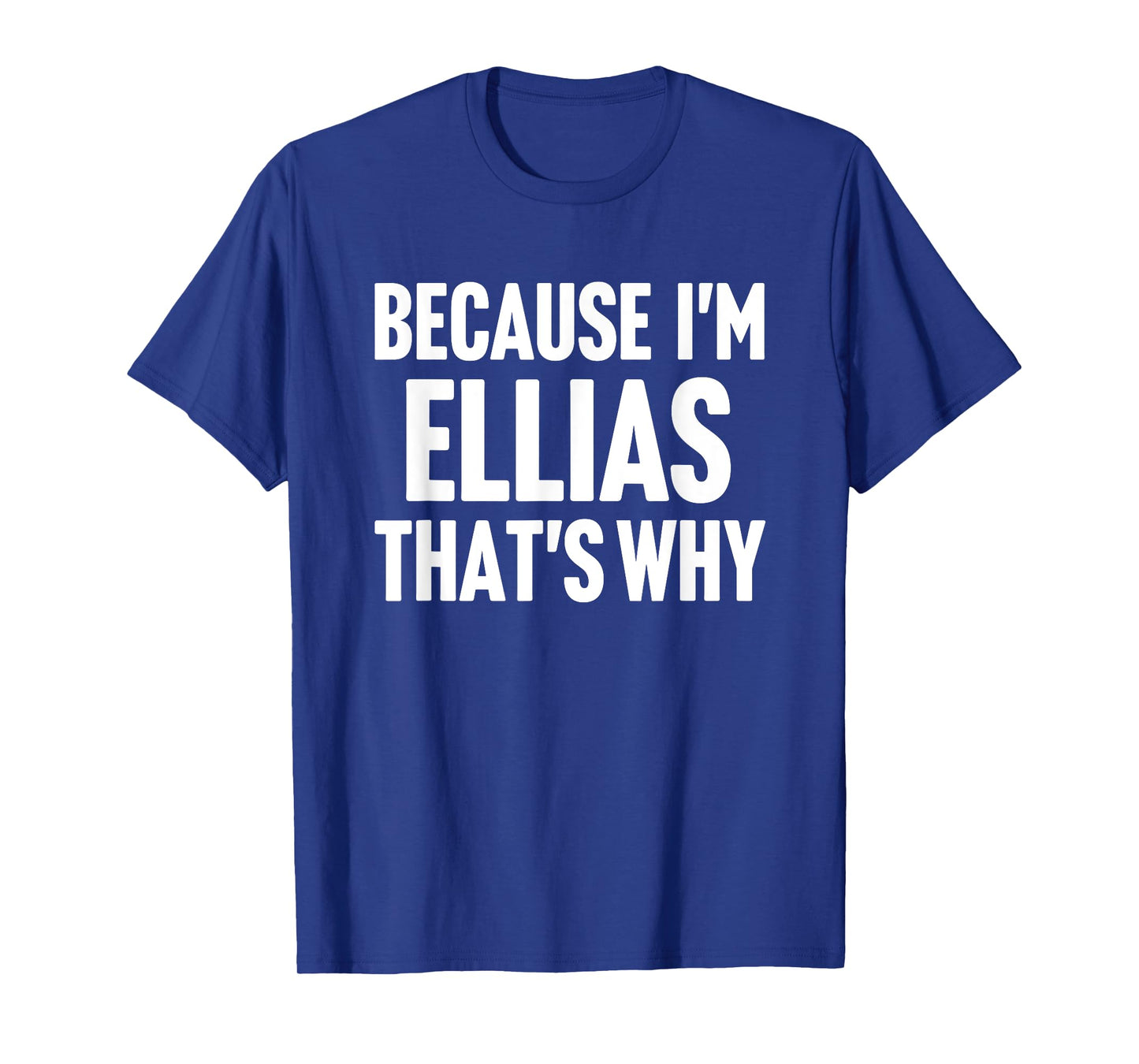 Because I'm Ellias That's Why Am Personalized Name T-Shirt