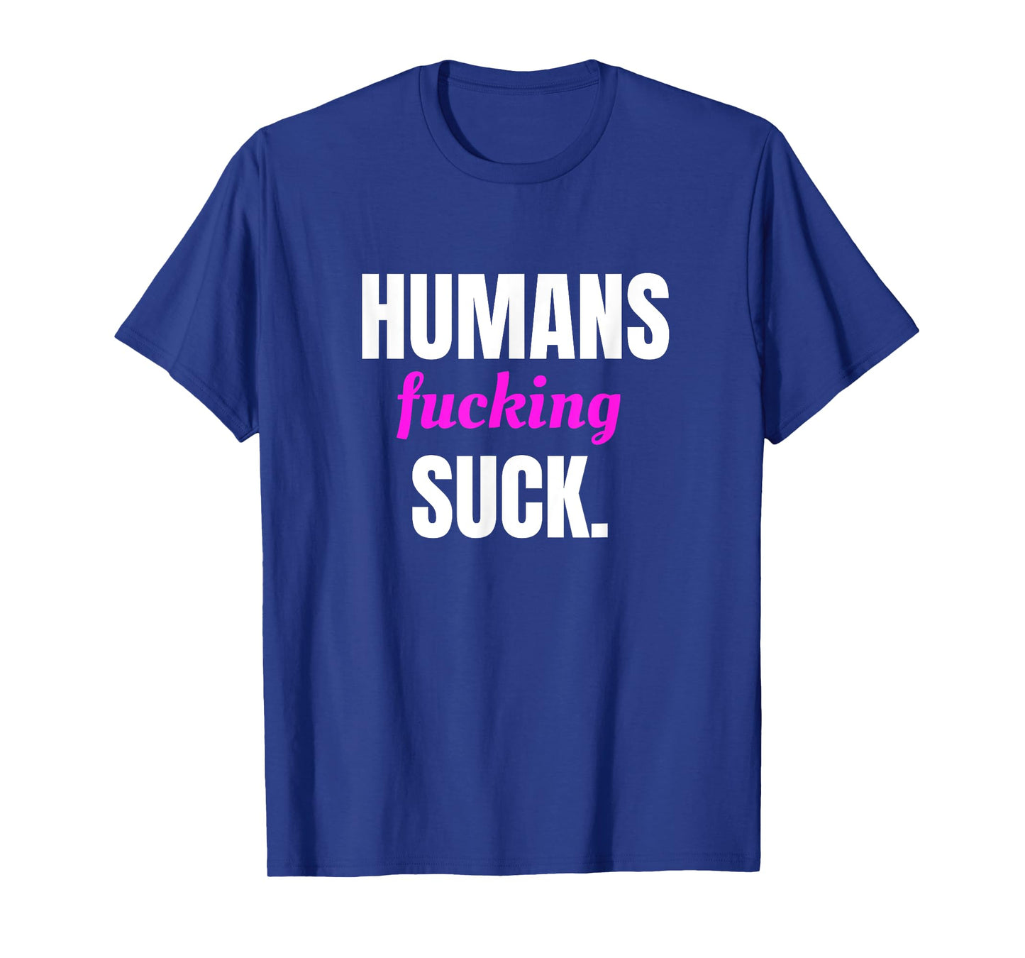 Humans Fucking Suck T-Shirt