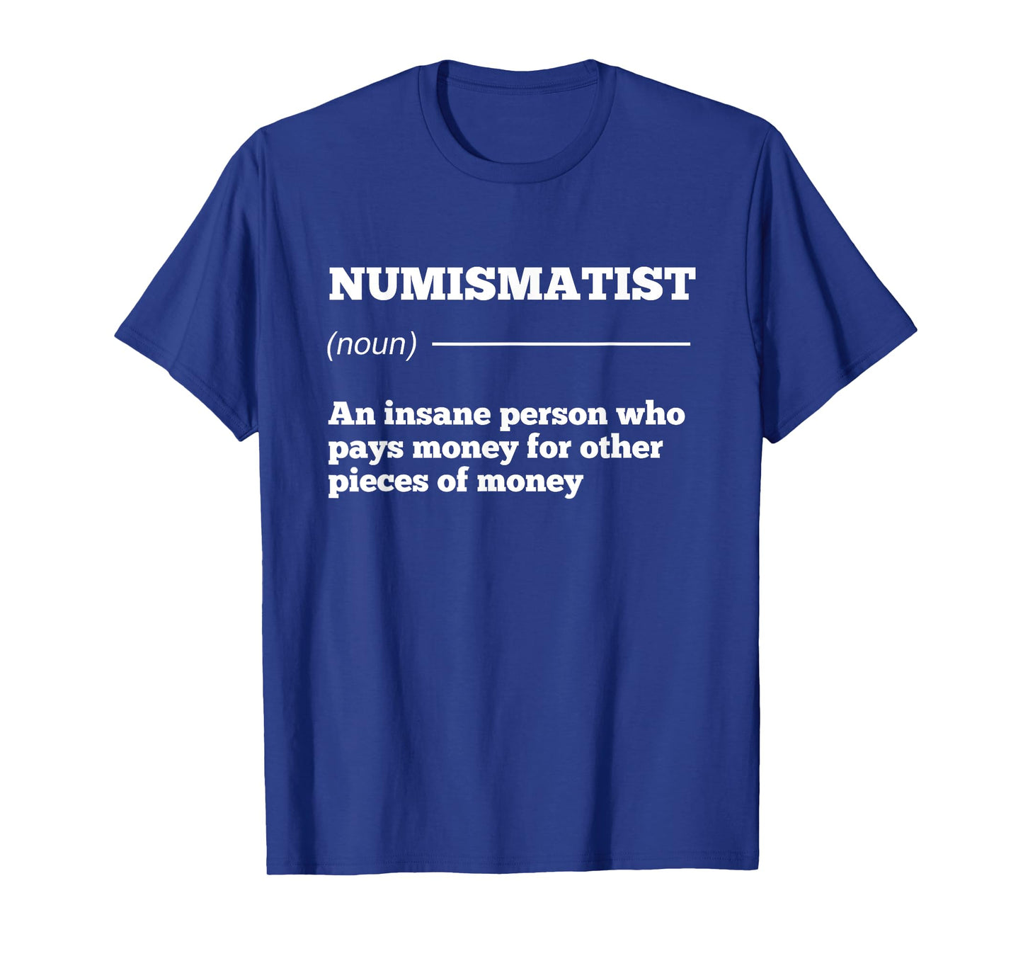 Numismatist Definition Coin Collector Money Numismatics Cent T-Shirt