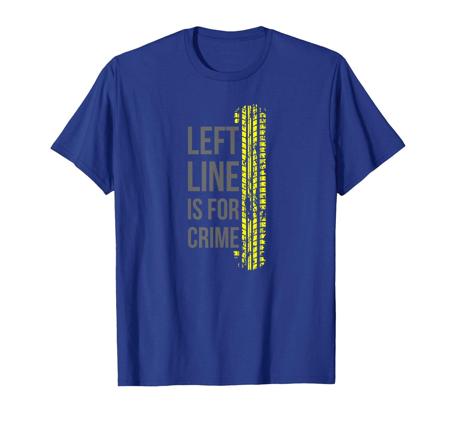 Left Lane is for Crime Road Humor T-Shirt