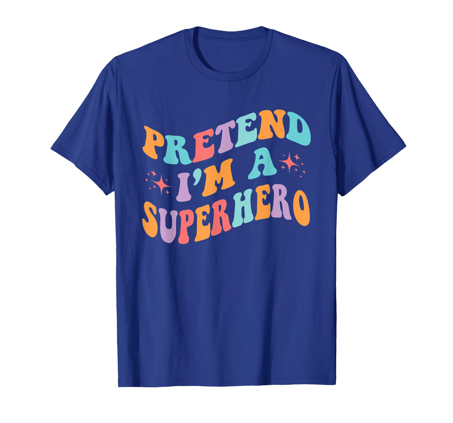 Pretend I'm A Superhero Toddler Men Women Funny T-Shirt