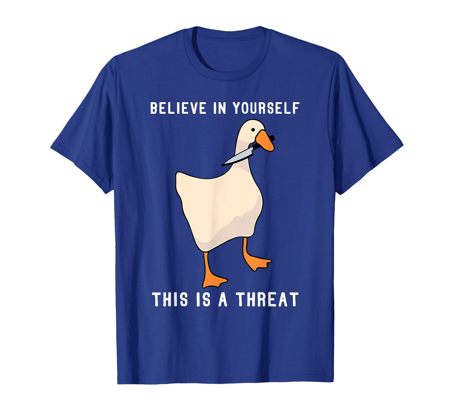 Funny Believe in Yourself This is a Threat Goose Knife Meme T-Shirt