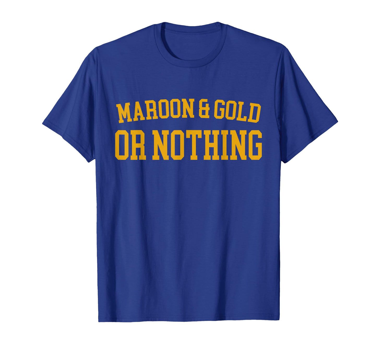 Maroon & Gold Or Nothing - High School Team Color T-Shirt