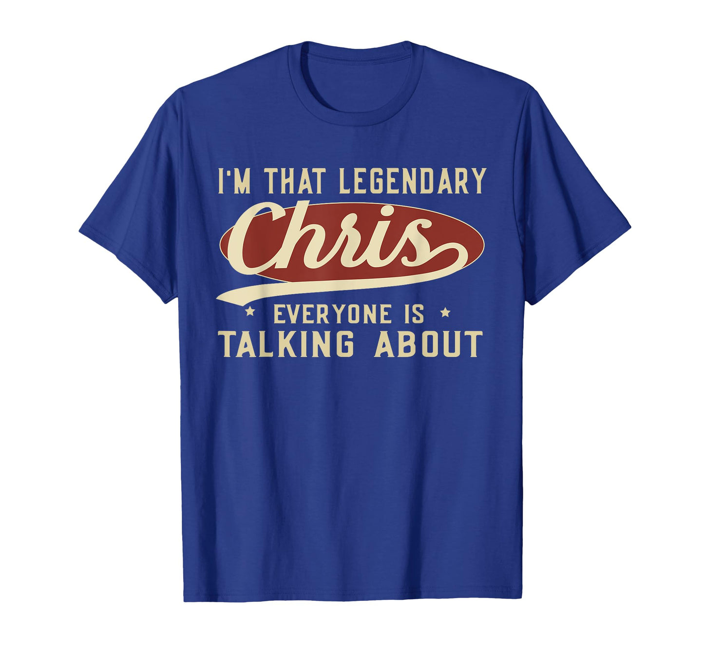 I'm That Legendary Chris Everyone Is Talking About T-Shirt