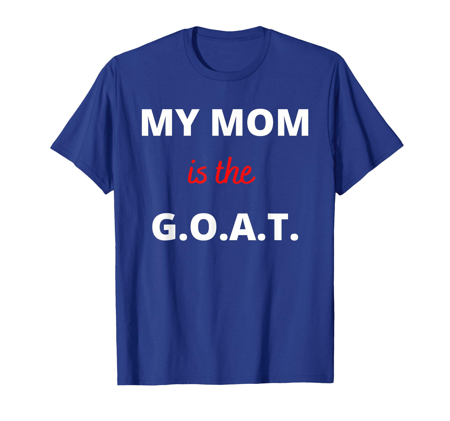 Mother's Day Best Mom Ever My Mom is the G.O.A.T T-Shirt