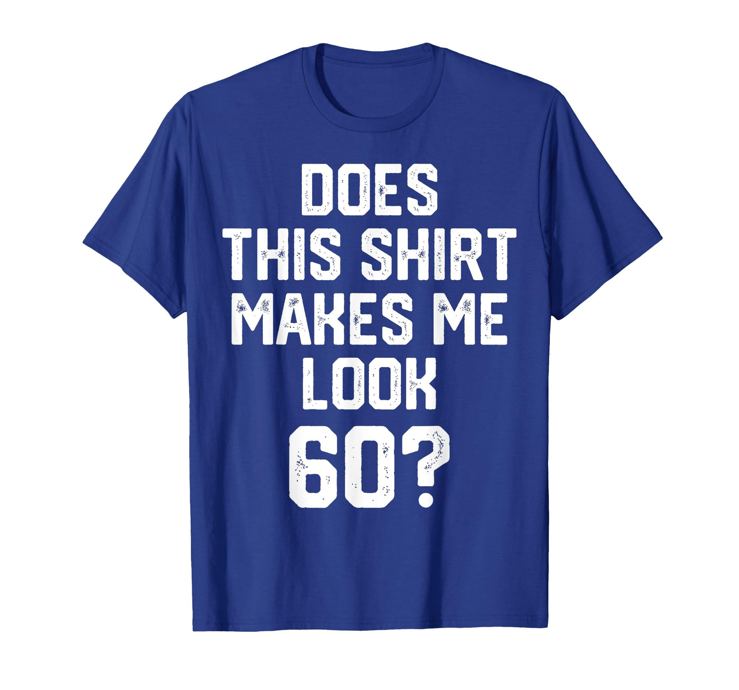 does this shirt makes me look 60? Years Old Birthday Vintage T-Shirt