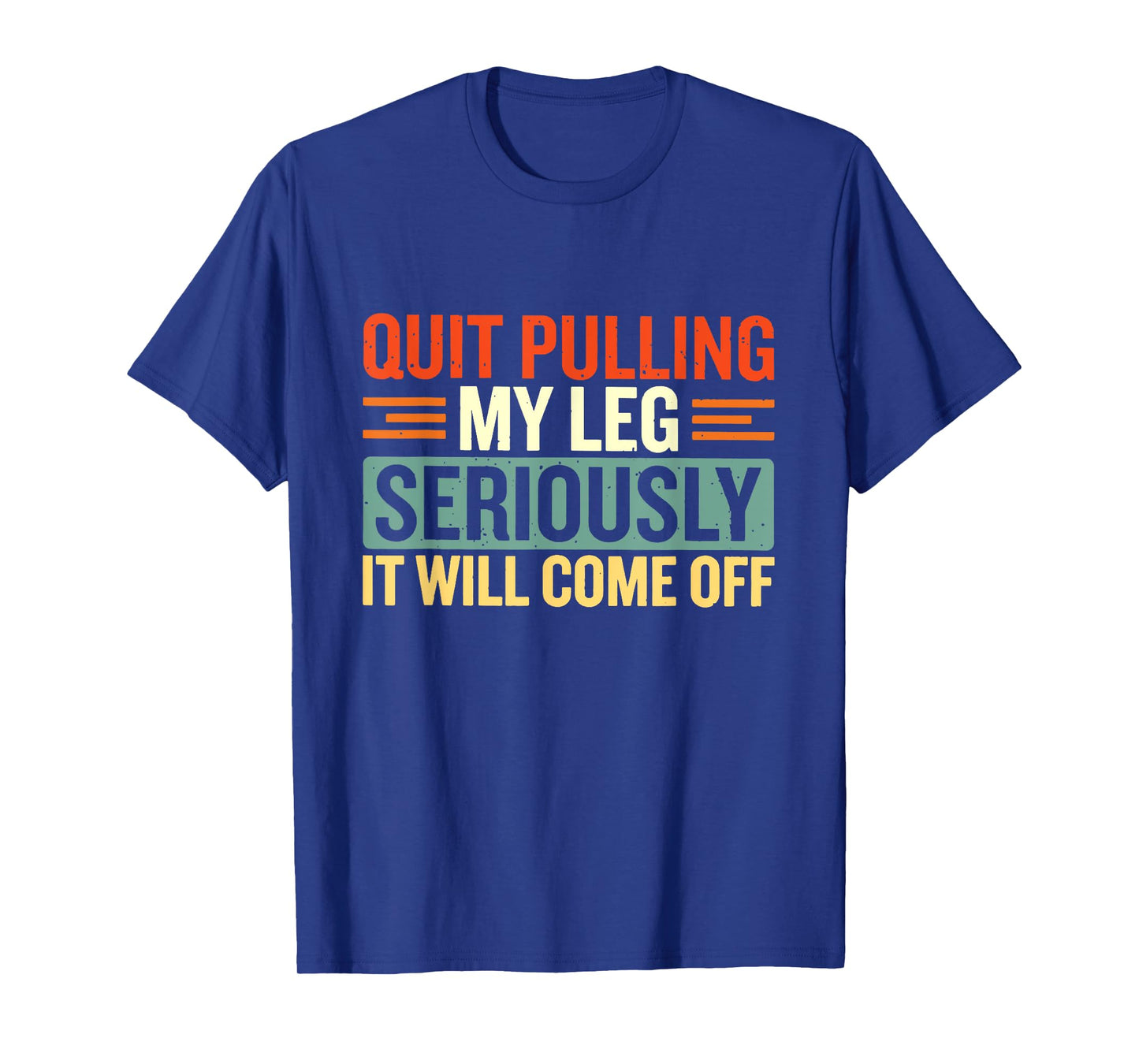 Quit Pulling My Leg Seriously It Will Come Off Retro Vintage T-Shirt