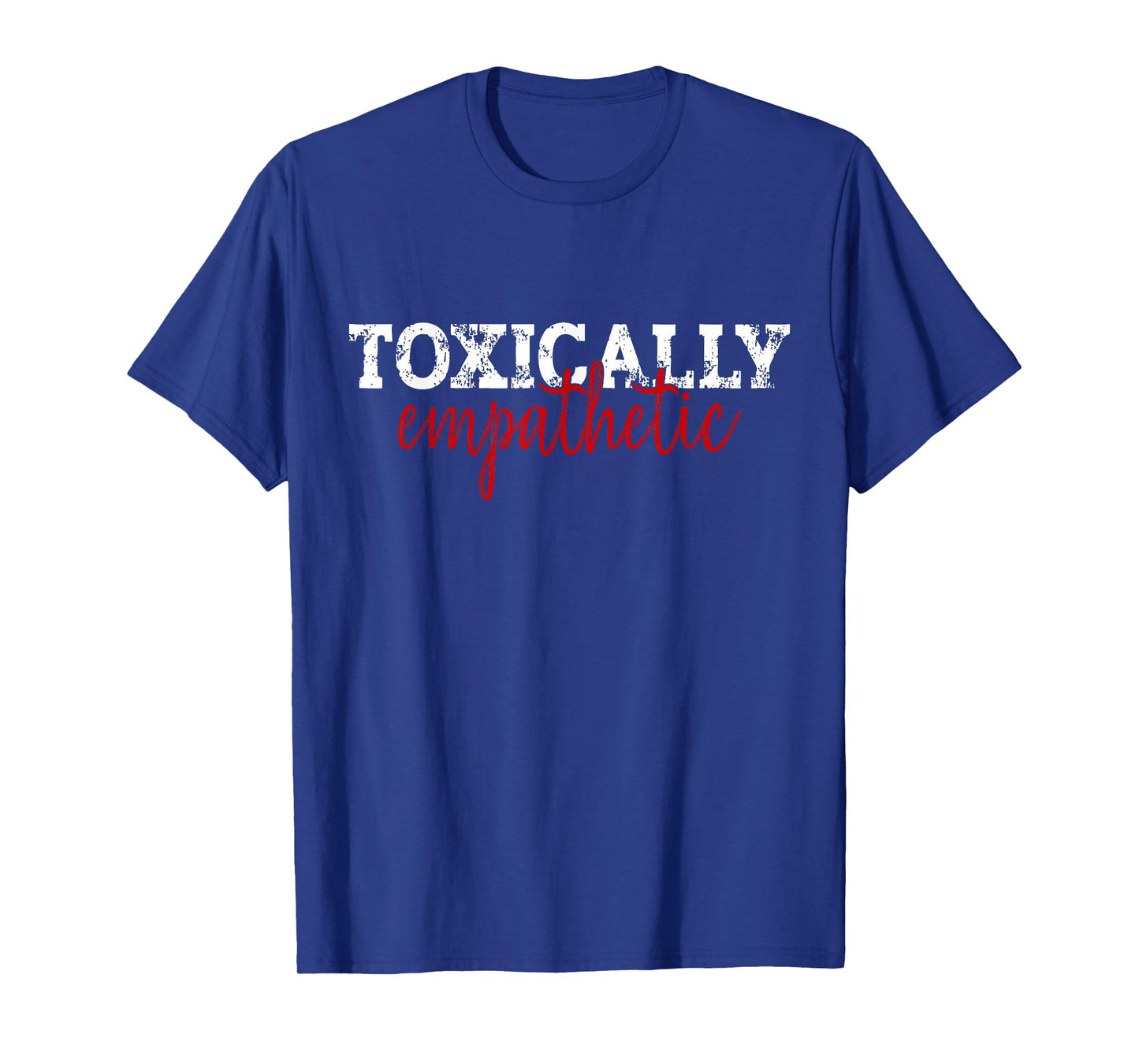 Toxically Empathetic Minimalist Sarcastic Quote T-Shirt