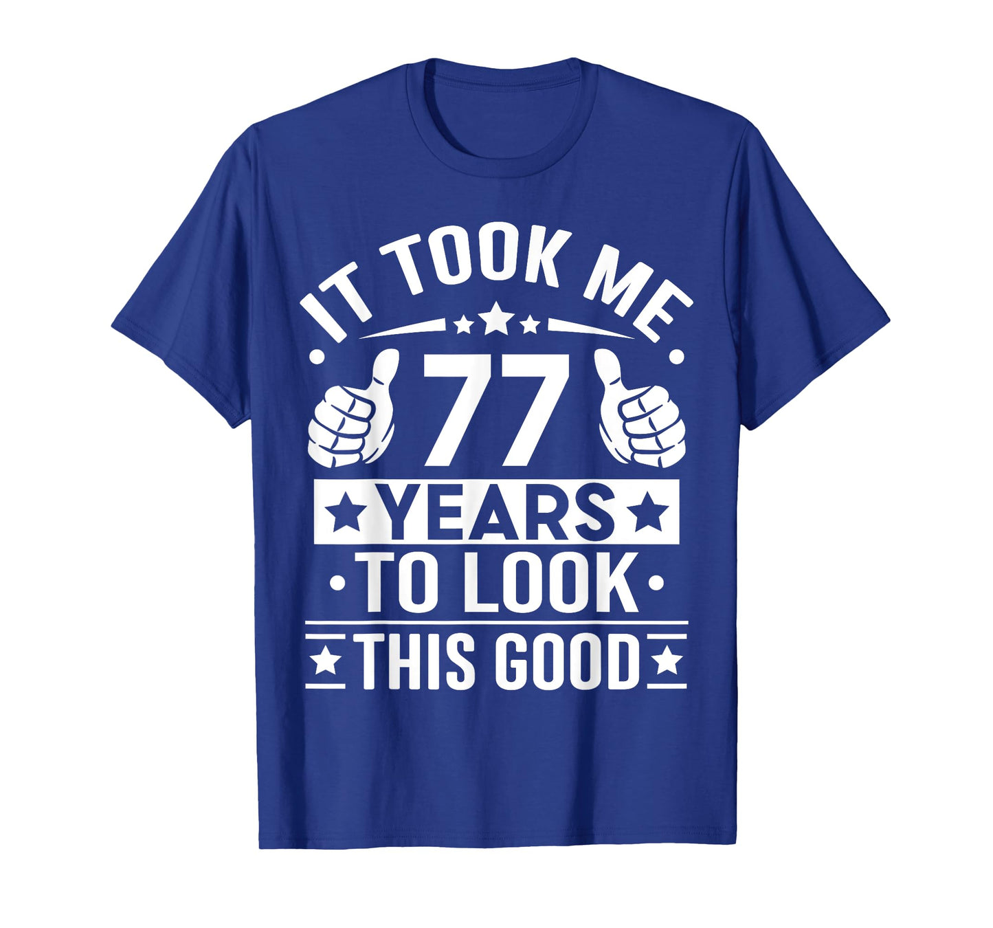 It Took Me 77 Years To Look This Good, 77th Birthday Present T-Shirt