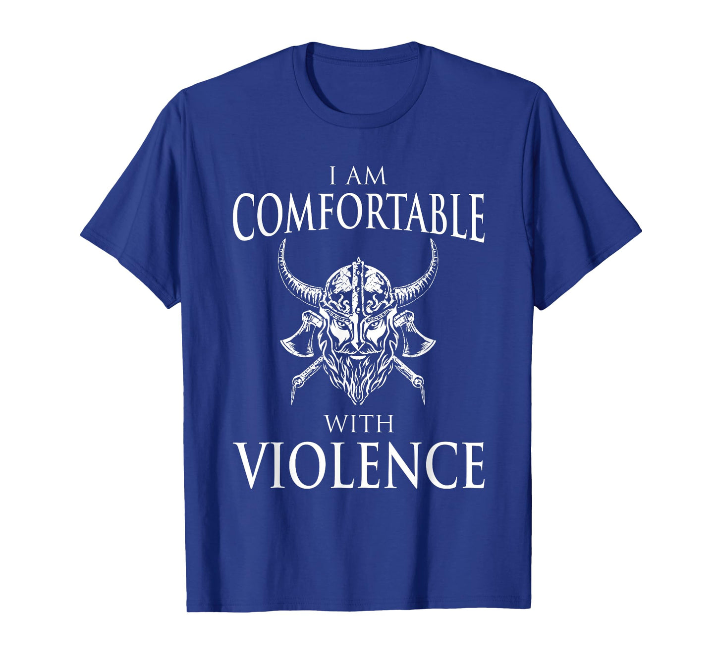 I Am Comfortable With Violence Funny Viking Gift Men Women T-Shirt
