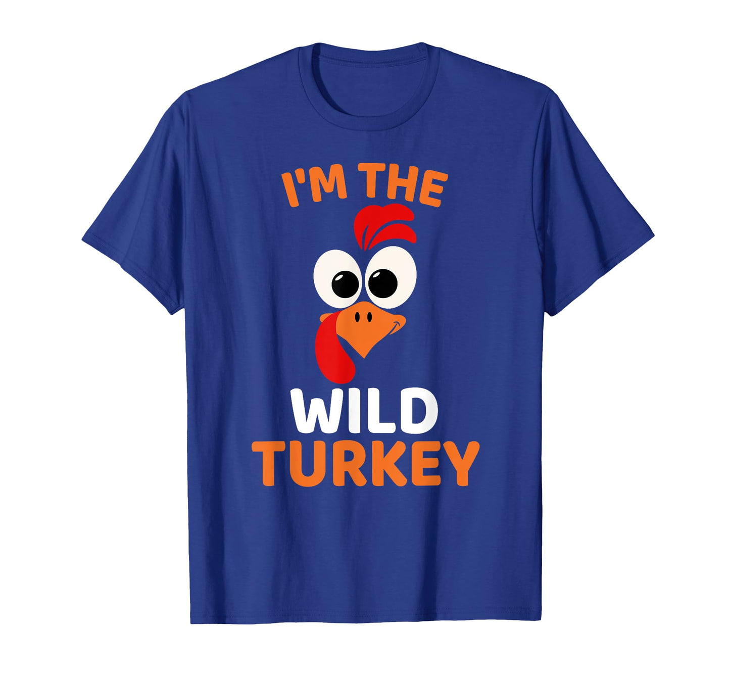 I'm The Wild Turkey, Funny Turkey Thanksgiving T-Shirt