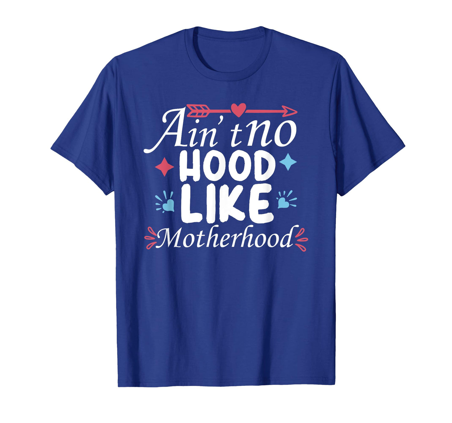 Funny Ain't No Hood Like A Motherhood Mother's Day Mom Life T-Shirt