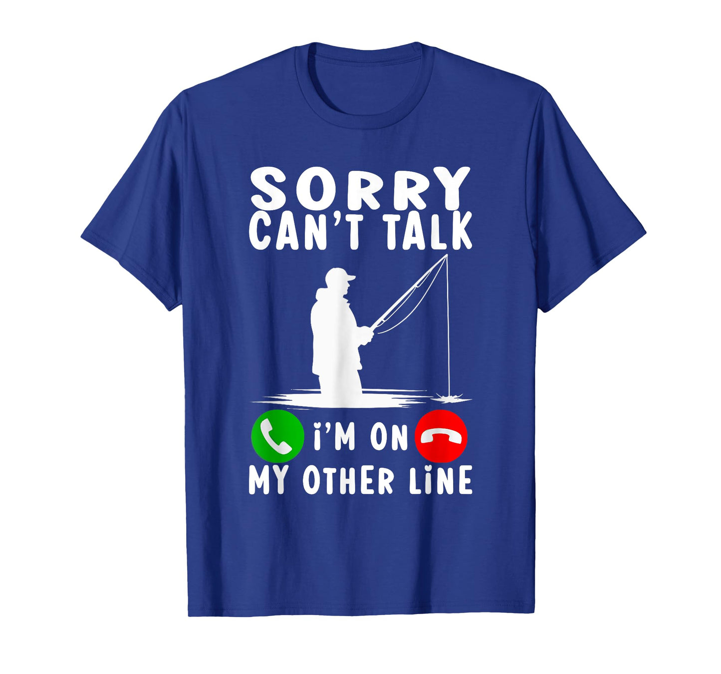 Sorry Can't Talk I'm On My Other Line Fishing T-Shirt