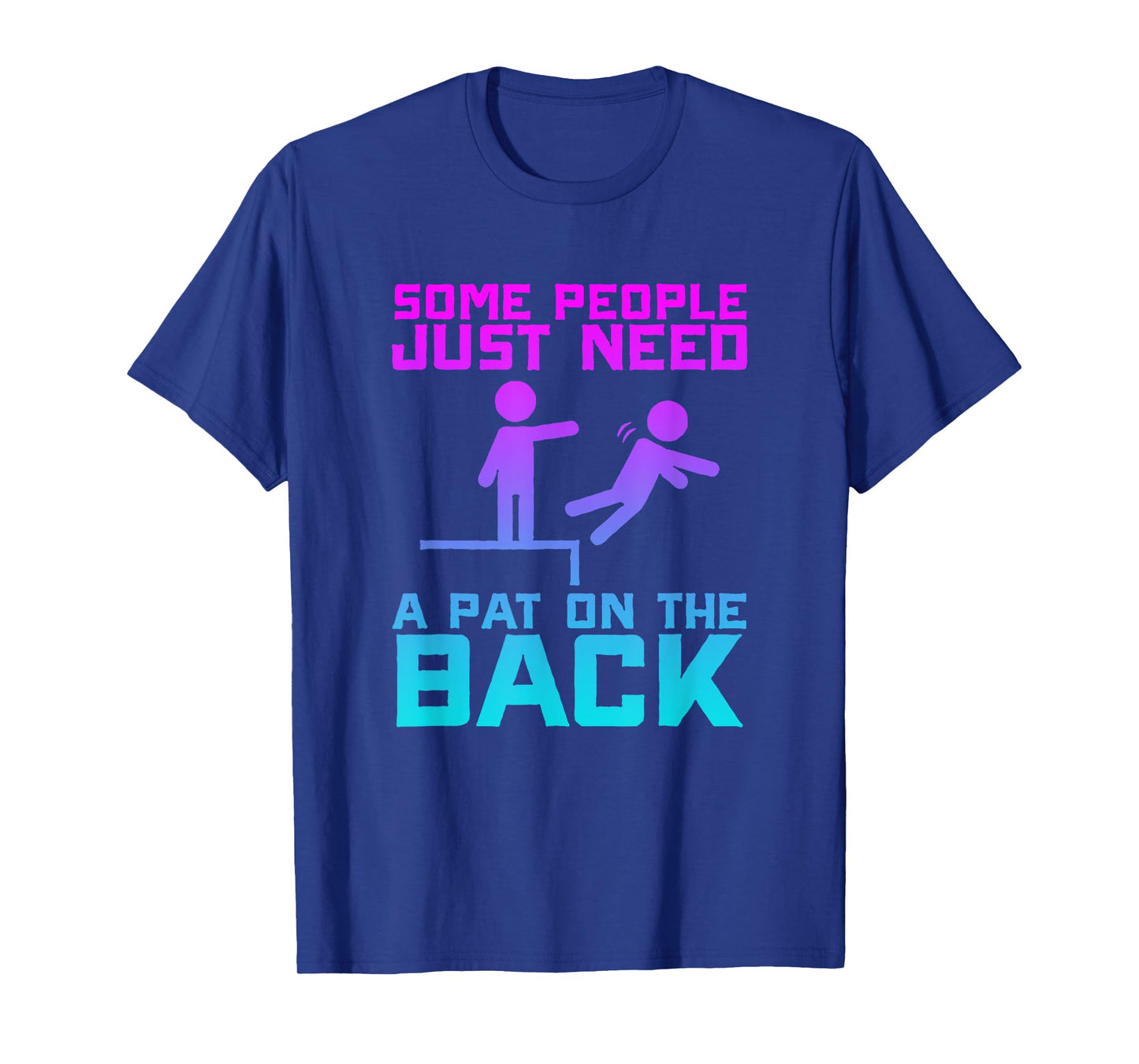 Some People Need A Pat On The Back Funny Sarcasm Quote T-Shirt