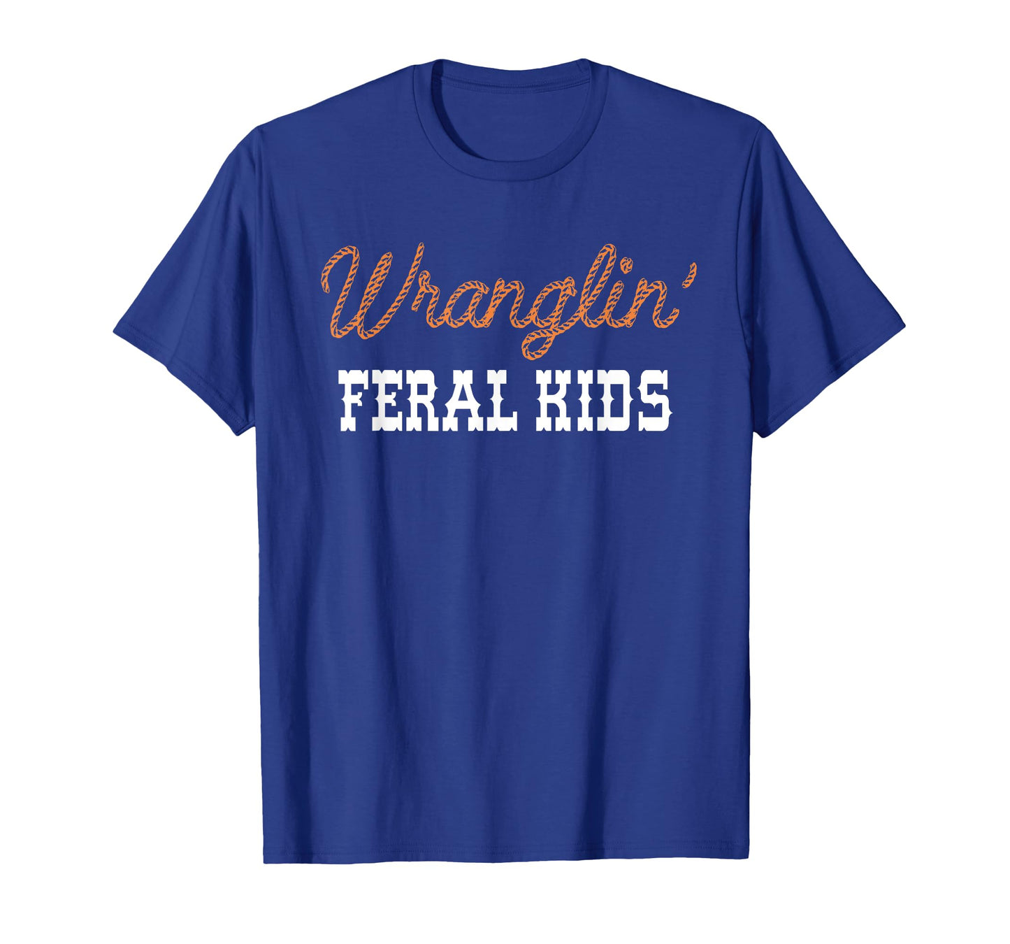 Wranglin' Feral Kids Funny Quotes For Boys And Girls Saying T-Shirt